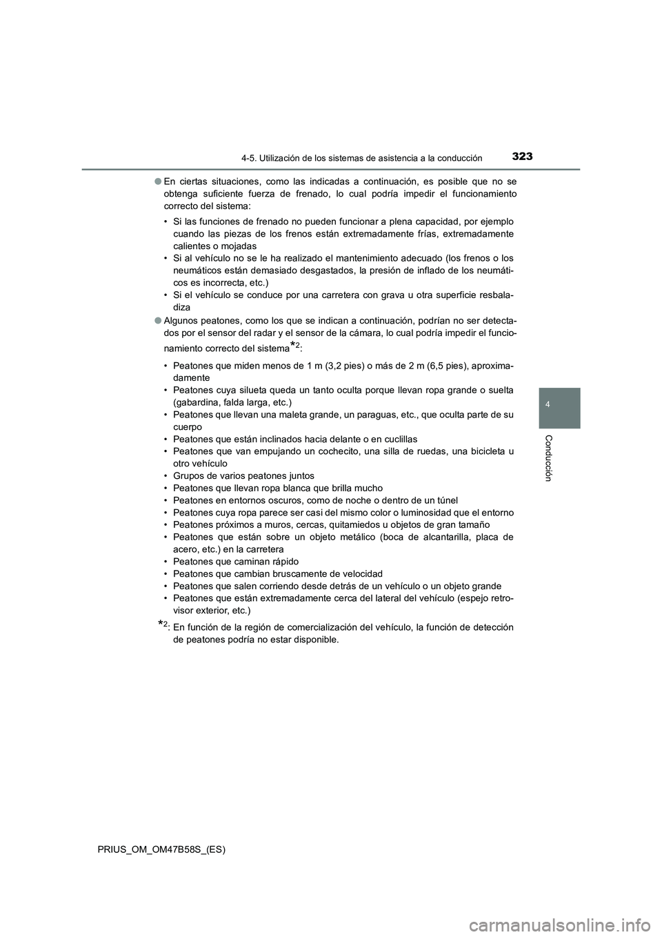 TOYOTA PRIUS 2017 Manual del propietario (in Spanish) 3234-5. Utilización de los sistemas de asistencia a la conducción
4
Conducción
PRIUS_OM_OM47B58S_(ES)●
En ciertas situaciones, como las indicadas a continuación, es posible que no se
obtenga suf TOYOTA PRIUS 2017 Manual del propietario (in Spanish) 3234-5. Utilización de los sistemas de asistencia a la conducción
4
Conducción
PRIUS_OM_OM47B58S_(ES)●
En ciertas situaciones, como las indicadas a continuación, es posible que no se
obtenga suf