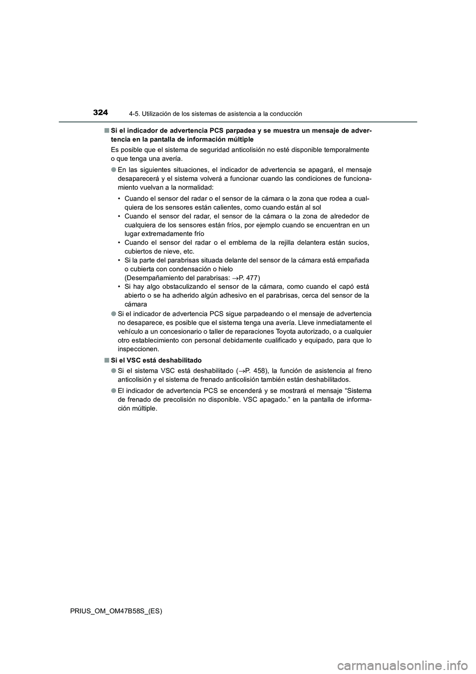 TOYOTA PRIUS 2017 Manual del propietario (in Spanish) 3244-5. Utilización de los sistemas de asistencia a la conducción
PRIUS_OM_OM47B58S_(ES)■
Si el indicador de advertencia PCS parpadea y se muestra un mensaje de adver-
tencia en la pantalla de inf TOYOTA PRIUS 2017 Manual del propietario (in Spanish) 3244-5. Utilización de los sistemas de asistencia a la conducción
PRIUS_OM_OM47B58S_(ES)■
Si el indicador de advertencia PCS parpadea y se muestra un mensaje de adver-
tencia en la pantalla de inf