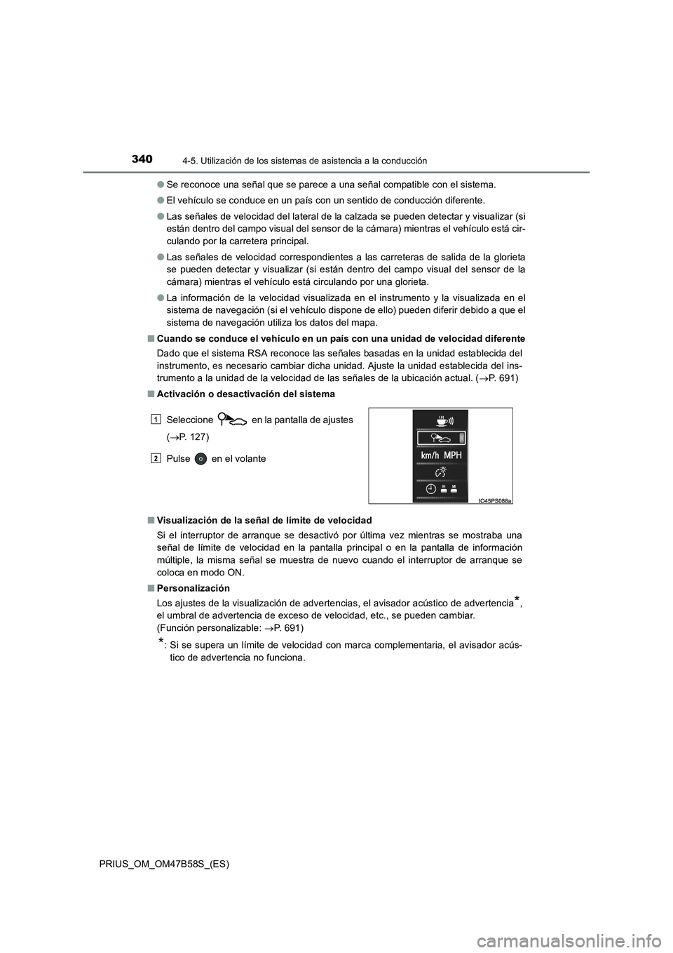 TOYOTA PRIUS 2017 Manual del propietario (in Spanish) 3404-5. Utilización de los sistemas de asistencia a la conducción
PRIUS_OM_OM47B58S_(ES)●
Se reconoce una señal que se parece a una señal compatible con el sistema.
● El vehículo se conduce e TOYOTA PRIUS 2017 Manual del propietario (in Spanish) 3404-5. Utilización de los sistemas de asistencia a la conducción
PRIUS_OM_OM47B58S_(ES)●
Se reconoce una señal que se parece a una señal compatible con el sistema.
● El vehículo se conduce e