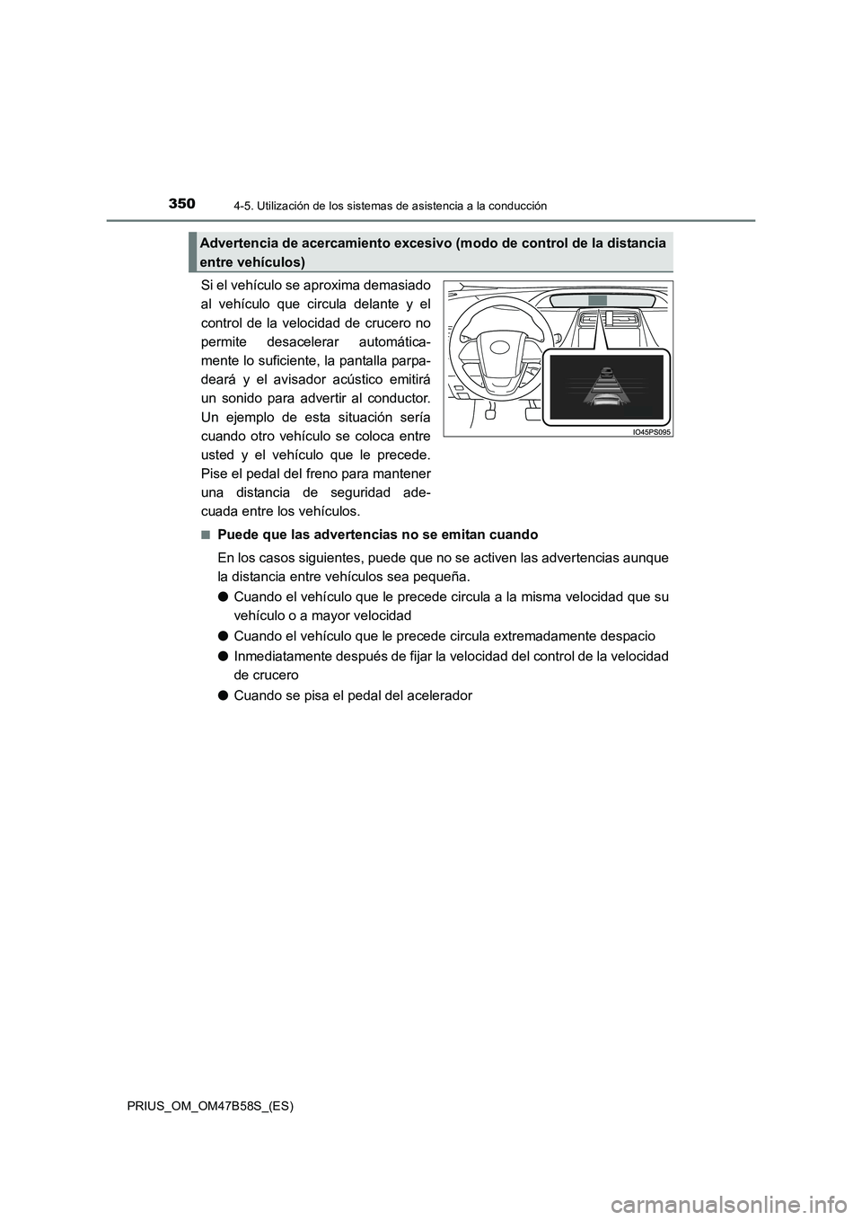 TOYOTA PRIUS 2017 Manual del propietario (in Spanish) 3504-5. Utilización de los sistemas de asistencia a la conducción
PRIUS_OM_OM47B58S_(ES)
Si el vehículo se aproxima demasiado
al vehículo que circula delante y el
control de la velocidad de crucer TOYOTA PRIUS 2017 Manual del propietario (in Spanish) 3504-5. Utilización de los sistemas de asistencia a la conducción
PRIUS_OM_OM47B58S_(ES)
Si el vehículo se aproxima demasiado
al vehículo que circula delante y el
control de la velocidad de crucer