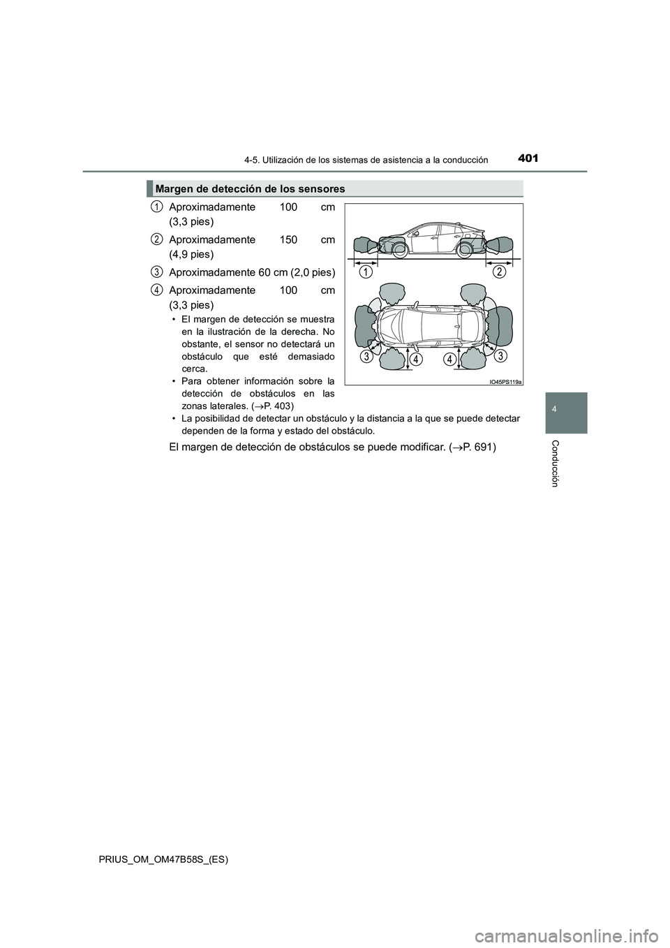 TOYOTA PRIUS 2017  Manual del propietario (in Spanish) 4014-5. Utilización de los sistemas de asistencia a la conducción
4
Conducción
PRIUS_OM_OM47B58S_(ES)
Aproximadamente 100 cm
(3,3 pies)
Aproximadamente 150 cm
(4,9 pies)
Aproximadamente 60 cm (2,0 