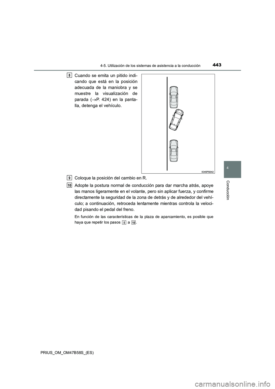 TOYOTA PRIUS 2017  Manual del propietario (in Spanish) 4434-5. Utilización de los sistemas de asistencia a la conducción
4
Conducción
PRIUS_OM_OM47B58S_(ES)
Cuando se emita un pitido indi-
cando que está en la posición
adecuada de la maniobra y se
mu