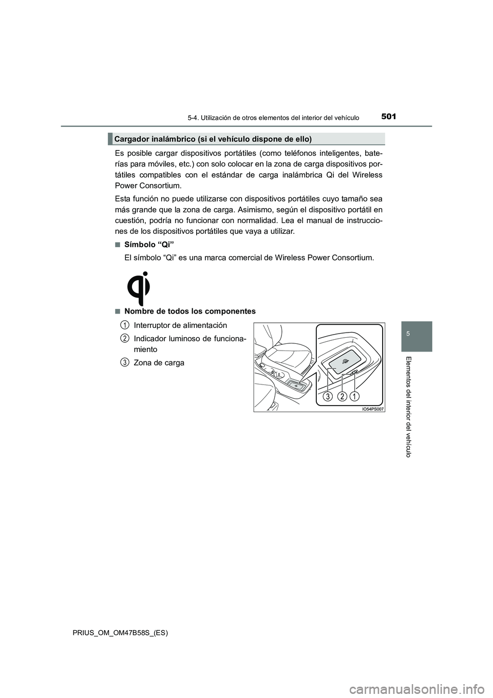 TOYOTA PRIUS 2017  Manual del propietario (in Spanish) 5015-4. Utilización de otros elementos del interior del vehículo
PRIUS_OM_OM47B58S_(ES)
5
Elementos del interior del vehículo
Es posible cargar dispositivos portátiles (como teléfonos inteligente