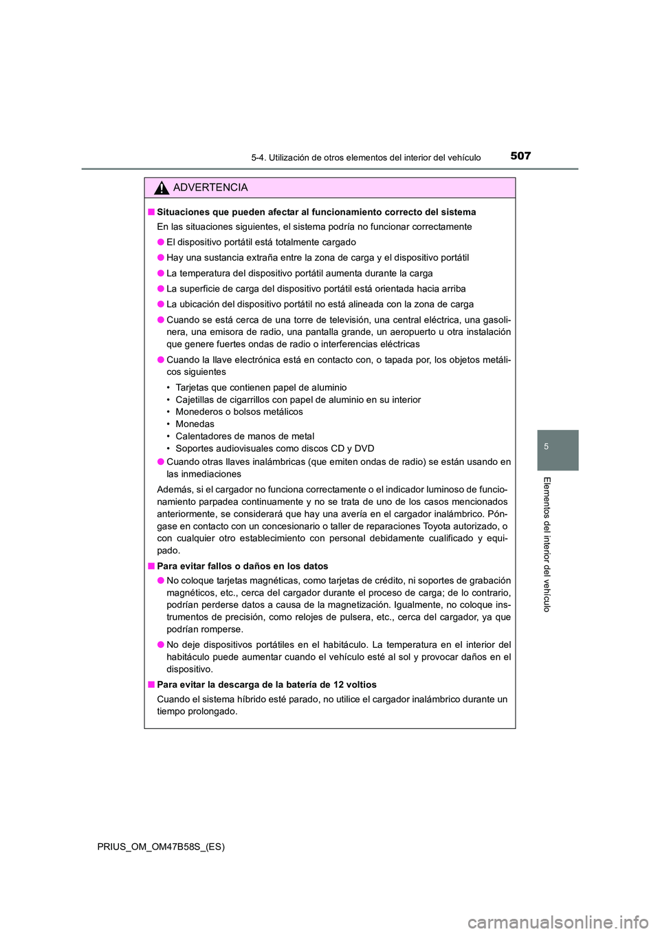 TOYOTA PRIUS 2017 Manual del propietario (in Spanish) 5075-4. Utilización de otros elementos del interior del vehículo
PRIUS_OM_OM47B58S_(ES)
5
Elementos del interior del vehículo
ADVERTENCIA
■Situaciones que pueden afectar al funcionamiento correct TOYOTA PRIUS 2017 Manual del propietario (in Spanish) 5075-4. Utilización de otros elementos del interior del vehículo
PRIUS_OM_OM47B58S_(ES)
5
Elementos del interior del vehículo
ADVERTENCIA
■Situaciones que pueden afectar al funcionamiento correct