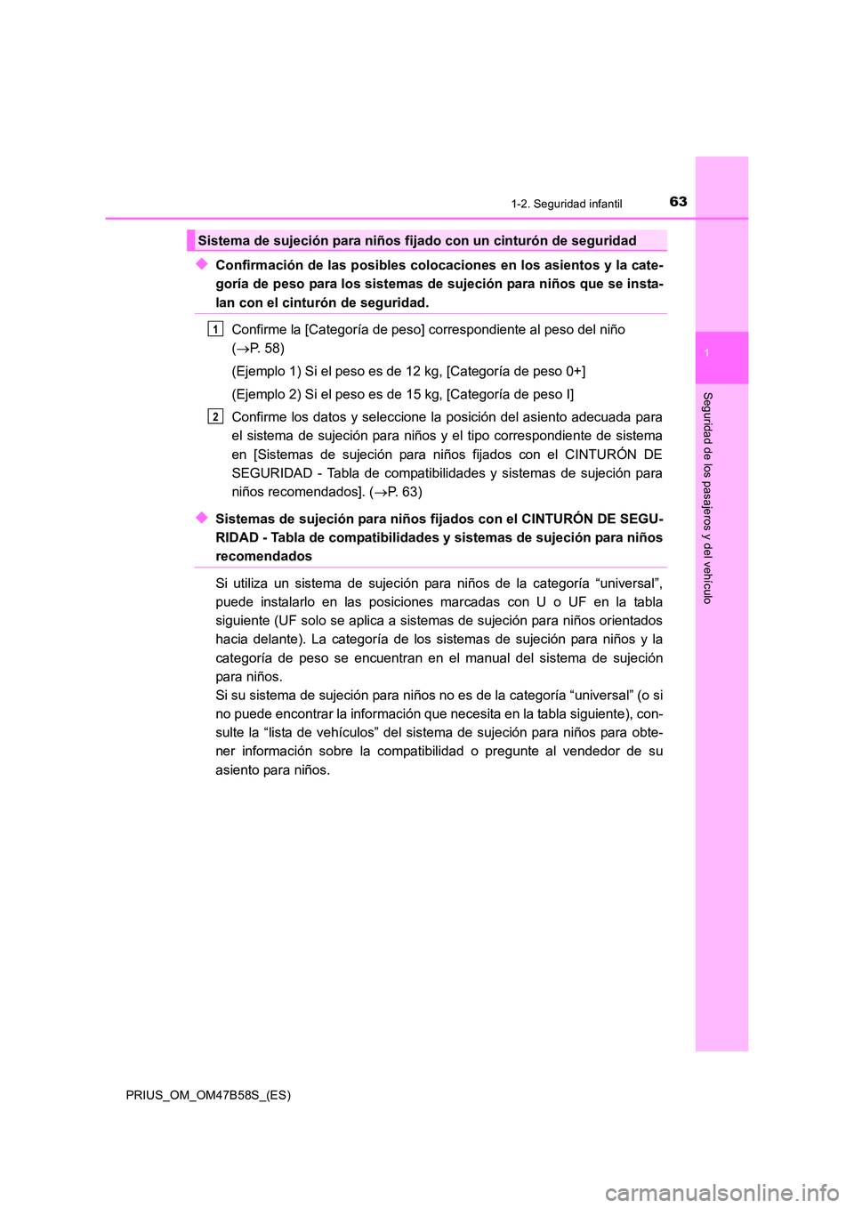 TOYOTA PRIUS 2017 Manual del propietario (in Spanish) 631-2. Seguridad infantil
1
PRIUS_OM_OM47B58S_(ES)
Seguridad de los pasajeros y del vehículo
◆Confirmación de las posibles colocaciones en los asientos y la cate-
goría de peso para los sistemas TOYOTA PRIUS 2017 Manual del propietario (in Spanish) 631-2. Seguridad infantil
1
PRIUS_OM_OM47B58S_(ES)
Seguridad de los pasajeros y del vehículo
◆Confirmación de las posibles colocaciones en los asientos y la cate-
goría de peso para los sistemas