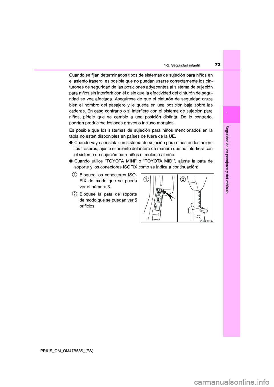 TOYOTA PRIUS 2017 Manual del propietario (in Spanish) 731-2. Seguridad infantil
1
PRIUS_OM_OM47B58S_(ES)
Seguridad de los pasajeros y del vehículo
Cuando se fijan determinados tipos de sistemas de sujeción para niños en
el asiento trasero, es posible TOYOTA PRIUS 2017 Manual del propietario (in Spanish) 731-2. Seguridad infantil
1
PRIUS_OM_OM47B58S_(ES)
Seguridad de los pasajeros y del vehículo
Cuando se fijan determinados tipos de sistemas de sujeción para niños en
el asiento trasero, es posible