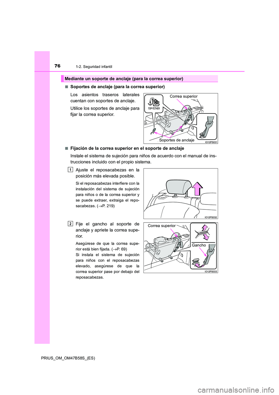 TOYOTA PRIUS 2017 Manual del propietario (in Spanish) 761-2. Seguridad infantil
PRIUS_OM_OM47B58S_(ES)■
Soportes de anclaje (para la correa superior)
Los asientos traseros laterales
cuentan con soportes de anclaje.
Utilice los soportes de anclaje para
TOYOTA PRIUS 2017 Manual del propietario (in Spanish) 761-2. Seguridad infantil
PRIUS_OM_OM47B58S_(ES)■
Soportes de anclaje (para la correa superior)
Los asientos traseros laterales
cuentan con soportes de anclaje.
Utilice los soportes de anclaje para