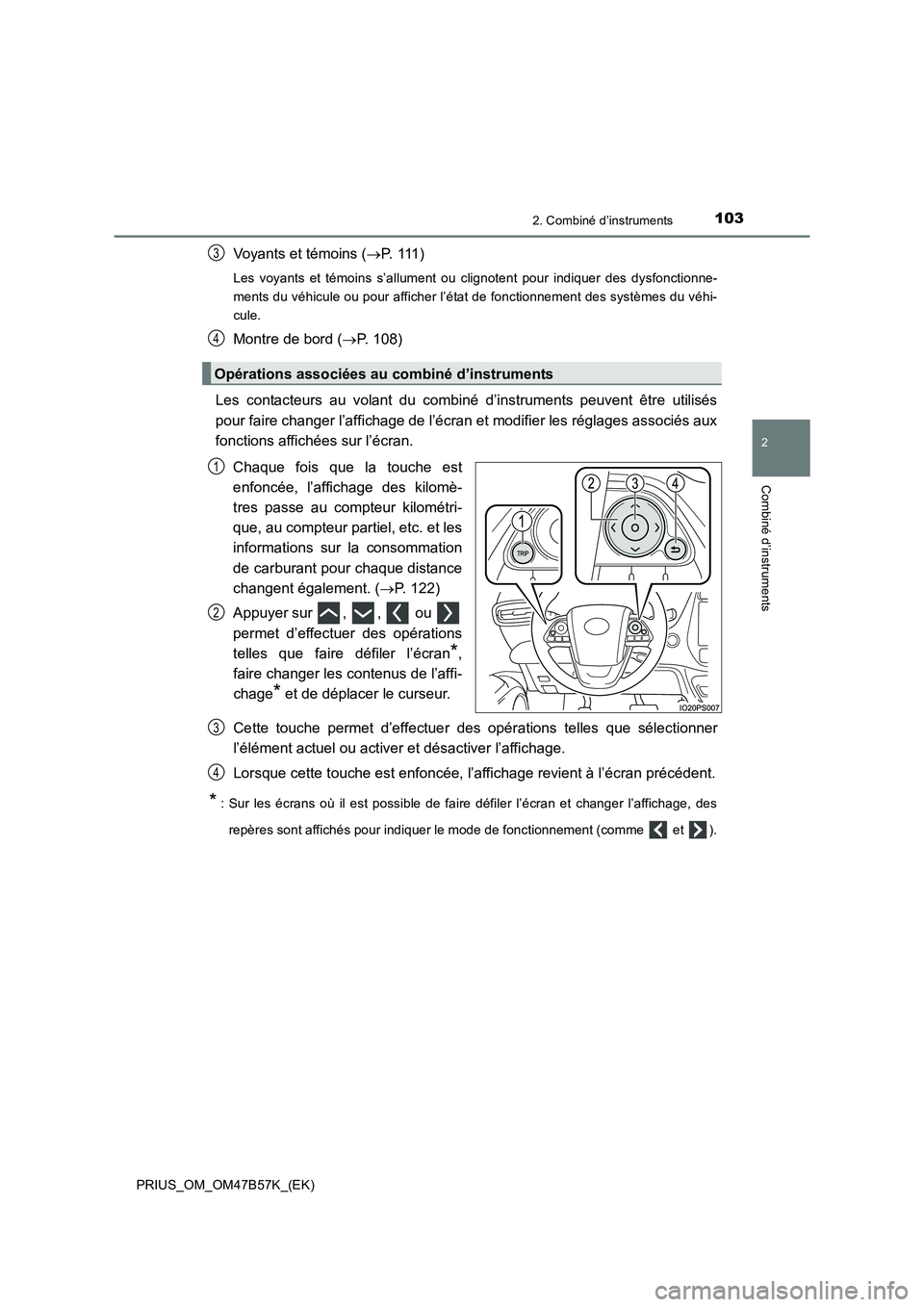 TOYOTA PRIUS 2017 Manuel du propriétaire (in French) 1032. Combiné d’instruments
2
Combiné d’instruments
PRIUS_OM_OM47B57K_(EK)
Voyants et témoins (→P. 111 )
Les voyants et témoins s’allument ou clignotent pour indiquer des dysfonctionne-
m TOYOTA PRIUS 2017 Manuel du propriétaire (in French) 1032. Combiné d’instruments
2
Combiné d’instruments
PRIUS_OM_OM47B57K_(EK)
Voyants et témoins (→P. 111 )
Les voyants et témoins s’allument ou clignotent pour indiquer des dysfonctionne-
m