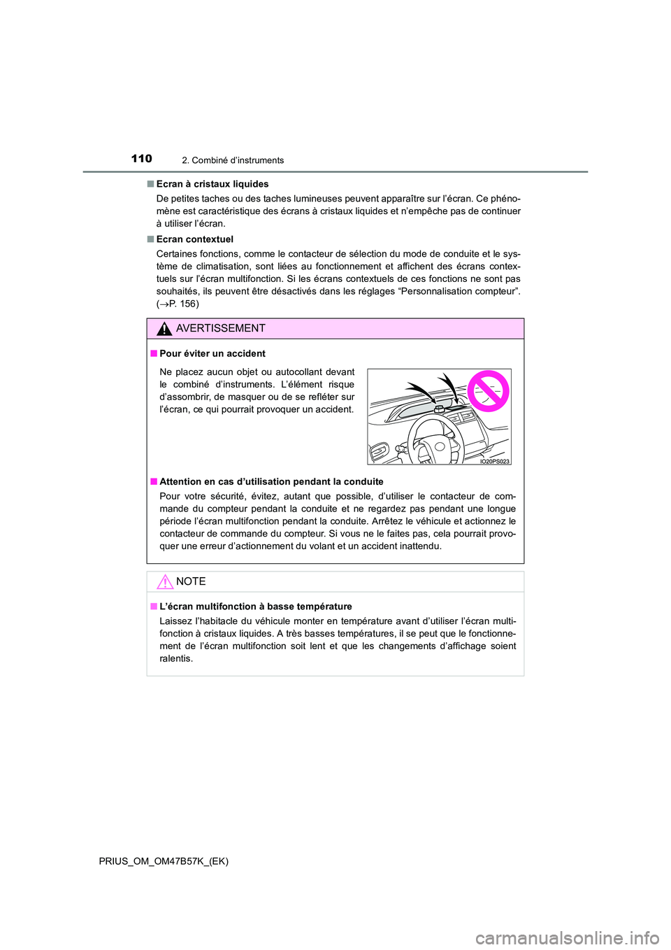 TOYOTA PRIUS 2017 Manuel du propriétaire (in French) 1102. Combiné d’instruments
PRIUS_OM_OM47B57K_(EK)■
Ecran à cristaux liquides
De petites taches ou des taches lumineuses peuvent apparaître sur l’écran. Ce phéno-
mène est caractéristique TOYOTA PRIUS 2017 Manuel du propriétaire (in French) 1102. Combiné d’instruments
PRIUS_OM_OM47B57K_(EK)■
Ecran à cristaux liquides
De petites taches ou des taches lumineuses peuvent apparaître sur l’écran. Ce phéno-
mène est caractéristique
