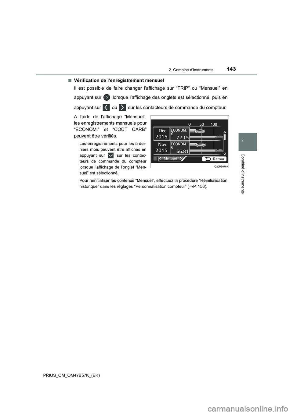 TOYOTA PRIUS 2017  Manuel du propriétaire (in French) 1432. Combiné d’instruments
2
Combiné d’instruments
PRIUS_OM_OM47B57K_(EK)■
Vérification de l’enregistrement mensuel
Il est possible de faire changer l’affichage sur “TRIP” ou “Mens