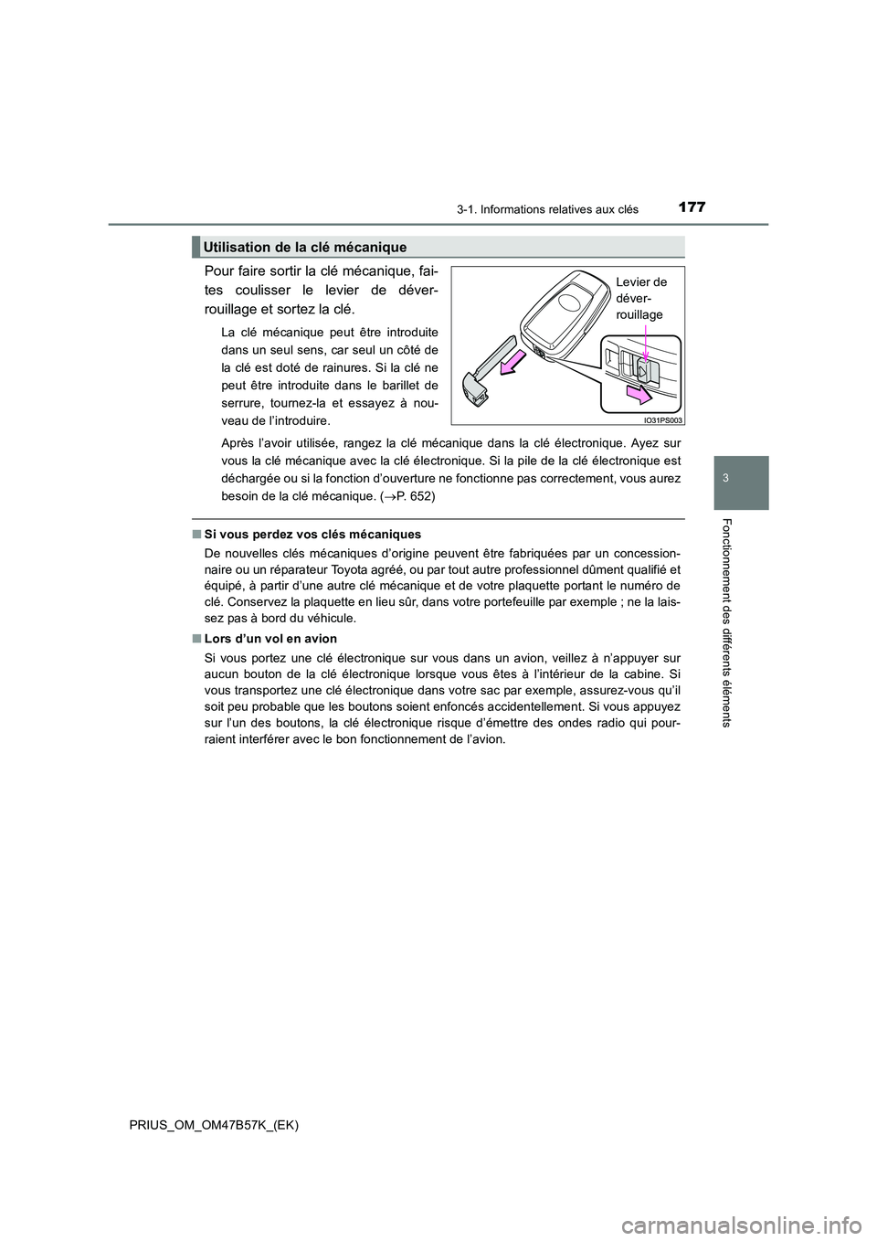TOYOTA PRIUS 2017 Manuel du propriétaire (in French) 1773-1. Informations relatives aux clés
3
Fonctionnement des différents éléments
PRIUS_OM_OM47B57K_(EK)
Pour faire sortir la clé mécanique, fai-
tes coulisser le levier de déver-
rouillage et s TOYOTA PRIUS 2017 Manuel du propriétaire (in French) 1773-1. Informations relatives aux clés
3
Fonctionnement des différents éléments
PRIUS_OM_OM47B57K_(EK)
Pour faire sortir la clé mécanique, fai-
tes coulisser le levier de déver-
rouillage et s