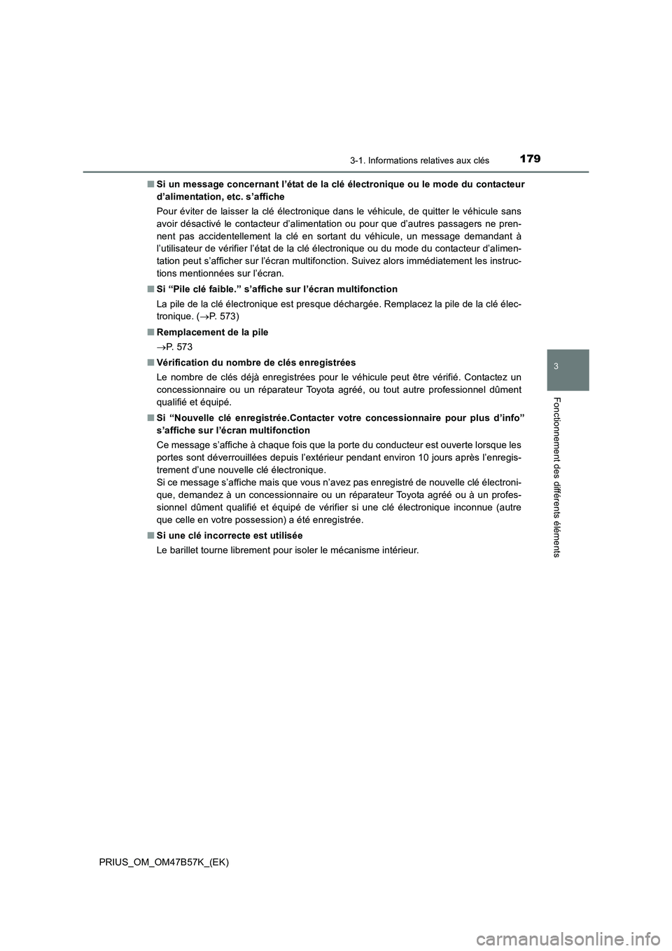 TOYOTA PRIUS 2017 Manuel du propriétaire (in French) 1793-1. Informations relatives aux clés
3
Fonctionnement des différents éléments
PRIUS_OM_OM47B57K_(EK)■
Si un message concernant l’état de la clé électronique ou le mode du contacteur
d’ TOYOTA PRIUS 2017 Manuel du propriétaire (in French) 1793-1. Informations relatives aux clés
3
Fonctionnement des différents éléments
PRIUS_OM_OM47B57K_(EK)■
Si un message concernant l’état de la clé électronique ou le mode du contacteur
d’