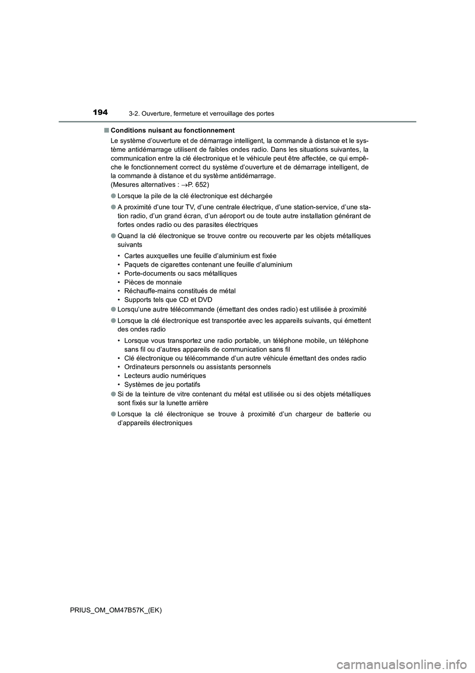 TOYOTA PRIUS 2017 Manuel du propriétaire (in French) 1943-2. Ouverture, fermeture et verrouillage des portes
PRIUS_OM_OM47B57K_(EK)■
Conditions nuisant au fonctionnement
Le système d’ouverture et de démarrage intelligent, la commande à distance e TOYOTA PRIUS 2017 Manuel du propriétaire (in French) 1943-2. Ouverture, fermeture et verrouillage des portes
PRIUS_OM_OM47B57K_(EK)■
Conditions nuisant au fonctionnement
Le système d’ouverture et de démarrage intelligent, la commande à distance e