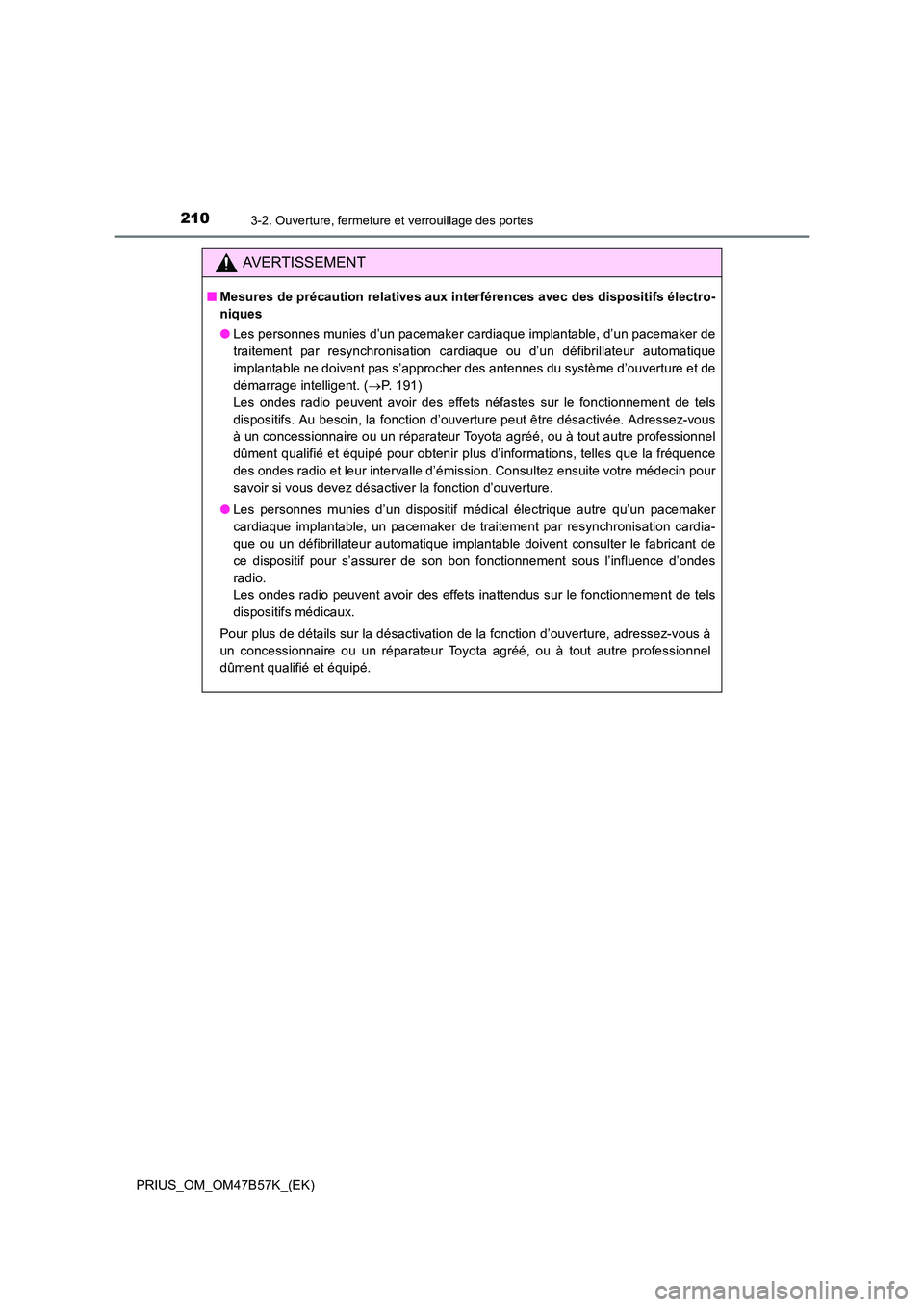 TOYOTA PRIUS 2017 Manuel du propriétaire (in French) 2103-2. Ouverture, fermeture et verrouillage des portes
PRIUS_OM_OM47B57K_(EK)
AVERTISSEMENT
■Mesures de précaution relatives aux interférences avec des dispositifs électro-
niques
●Les personn TOYOTA PRIUS 2017 Manuel du propriétaire (in French) 2103-2. Ouverture, fermeture et verrouillage des portes
PRIUS_OM_OM47B57K_(EK)
AVERTISSEMENT
■Mesures de précaution relatives aux interférences avec des dispositifs électro-
niques
●Les personn