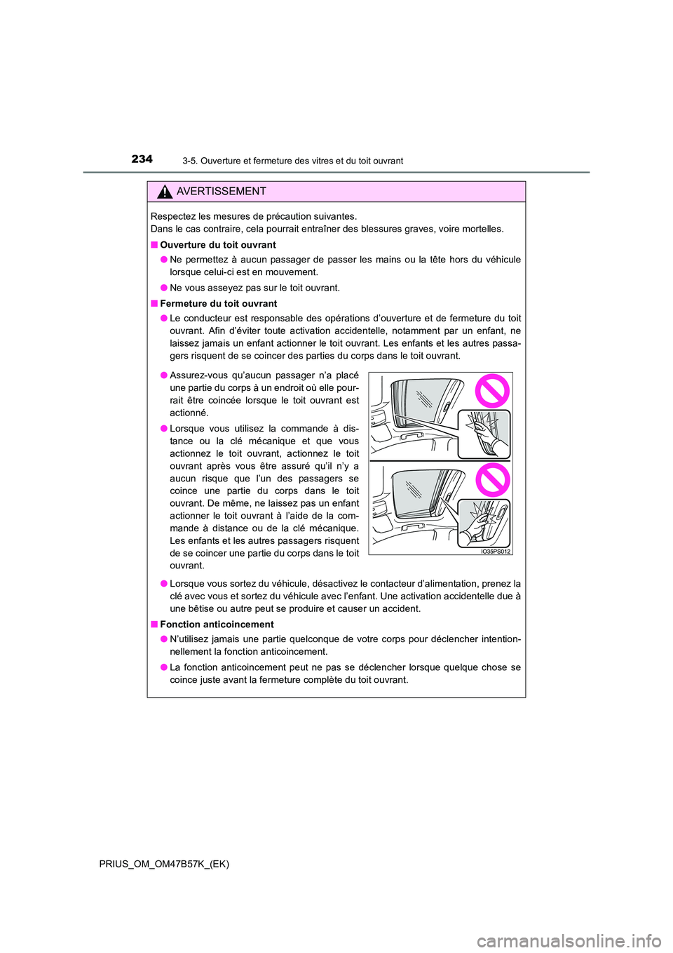 TOYOTA PRIUS 2017 Manuel du propriétaire (in French) 2343-5. Ouverture et fermeture des vitres et du toit ouvrant
PRIUS_OM_OM47B57K_(EK)
AVERTISSEMENT
Respectez les mesures de précaution suivantes.
Dans le cas contraire, cela pourrait entraîner des b TOYOTA PRIUS 2017 Manuel du propriétaire (in French) 2343-5. Ouverture et fermeture des vitres et du toit ouvrant
PRIUS_OM_OM47B57K_(EK)
AVERTISSEMENT
Respectez les mesures de précaution suivantes.
Dans le cas contraire, cela pourrait entraîner des b