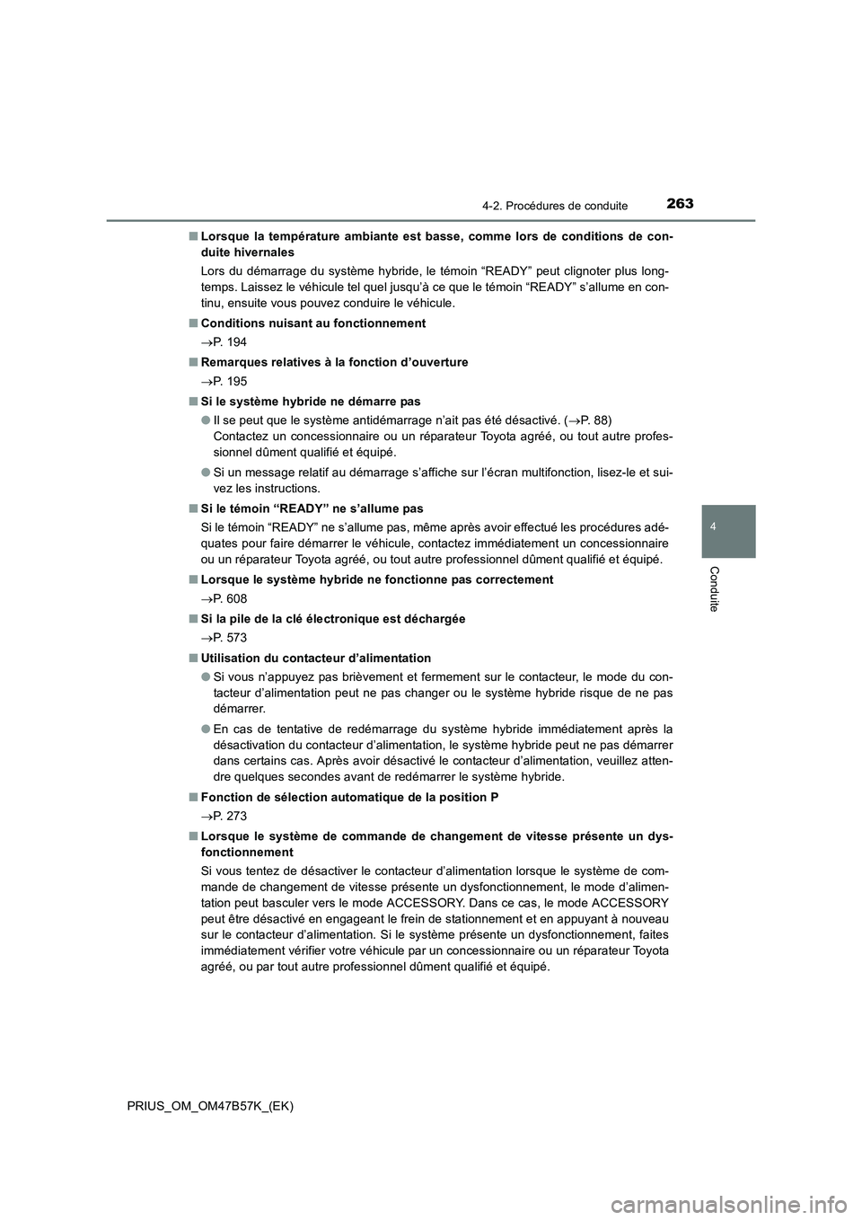 TOYOTA PRIUS 2017 Manuel du propriétaire (in French) 2634-2. Procédures de conduite
4
Conduite
PRIUS_OM_OM47B57K_(EK)■
Lorsque la température ambiante est basse, comme lors de conditions de con-
duite hivernales
Lors du démarrage du système hybrid TOYOTA PRIUS 2017 Manuel du propriétaire (in French) 2634-2. Procédures de conduite
4
Conduite
PRIUS_OM_OM47B57K_(EK)■
Lorsque la température ambiante est basse, comme lors de conditions de con-
duite hivernales
Lors du démarrage du système hybrid