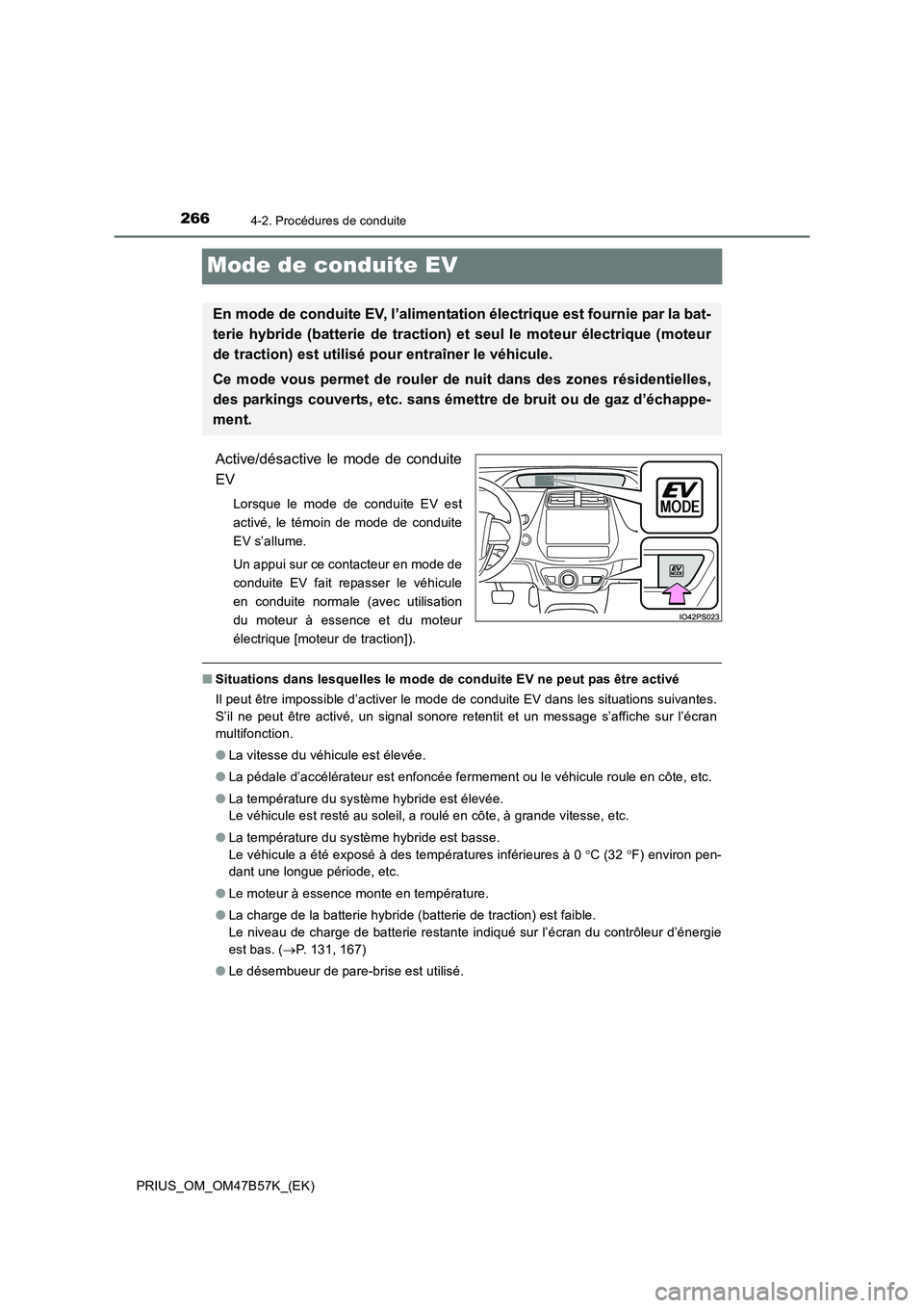 TOYOTA PRIUS 2017 Manuel du propriétaire (in French) 2664-2. Procédures de conduite
PRIUS_OM_OM47B57K_(EK)
Mode de conduite EV
Active/désactive le mode de conduite
EV
Lorsque le mode de conduite EV est
activé, le témoin de mode de conduite
EV s’al TOYOTA PRIUS 2017 Manuel du propriétaire (in French) 2664-2. Procédures de conduite
PRIUS_OM_OM47B57K_(EK)
Mode de conduite EV
Active/désactive le mode de conduite
EV
Lorsque le mode de conduite EV est
activé, le témoin de mode de conduite
EV s’al