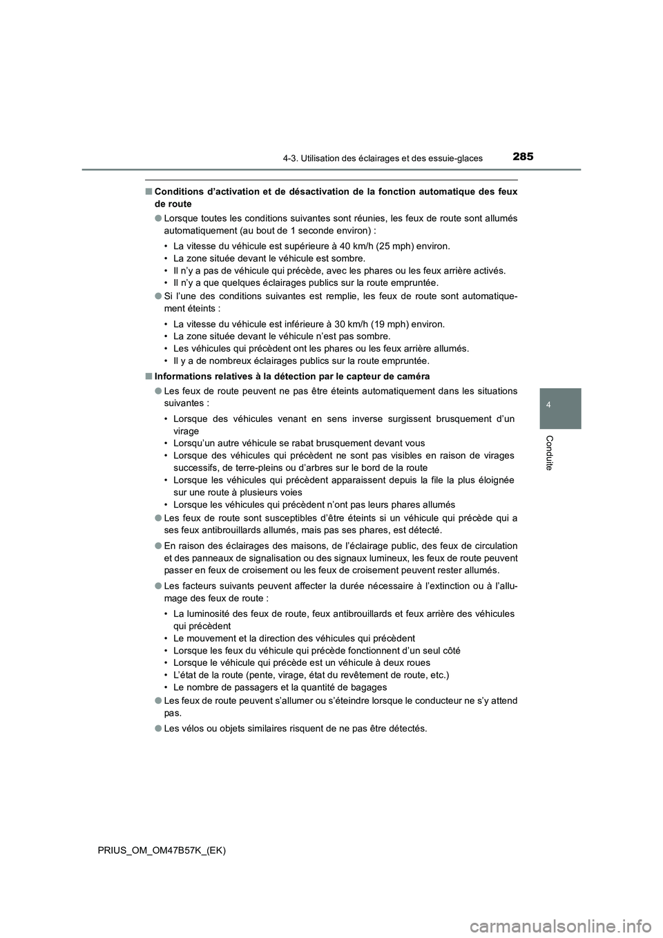 TOYOTA PRIUS 2017 Manuel du propriétaire (in French) 2854-3. Utilisation des éclairages et des essuie-glaces
4
Conduite
PRIUS_OM_OM47B57K_(EK)
■Conditions d’activation et de désactivation de la fonction automatique des feux
de route
●Lorsque tou TOYOTA PRIUS 2017 Manuel du propriétaire (in French) 2854-3. Utilisation des éclairages et des essuie-glaces
4
Conduite
PRIUS_OM_OM47B57K_(EK)
■Conditions d’activation et de désactivation de la fonction automatique des feux
de route
●Lorsque tou