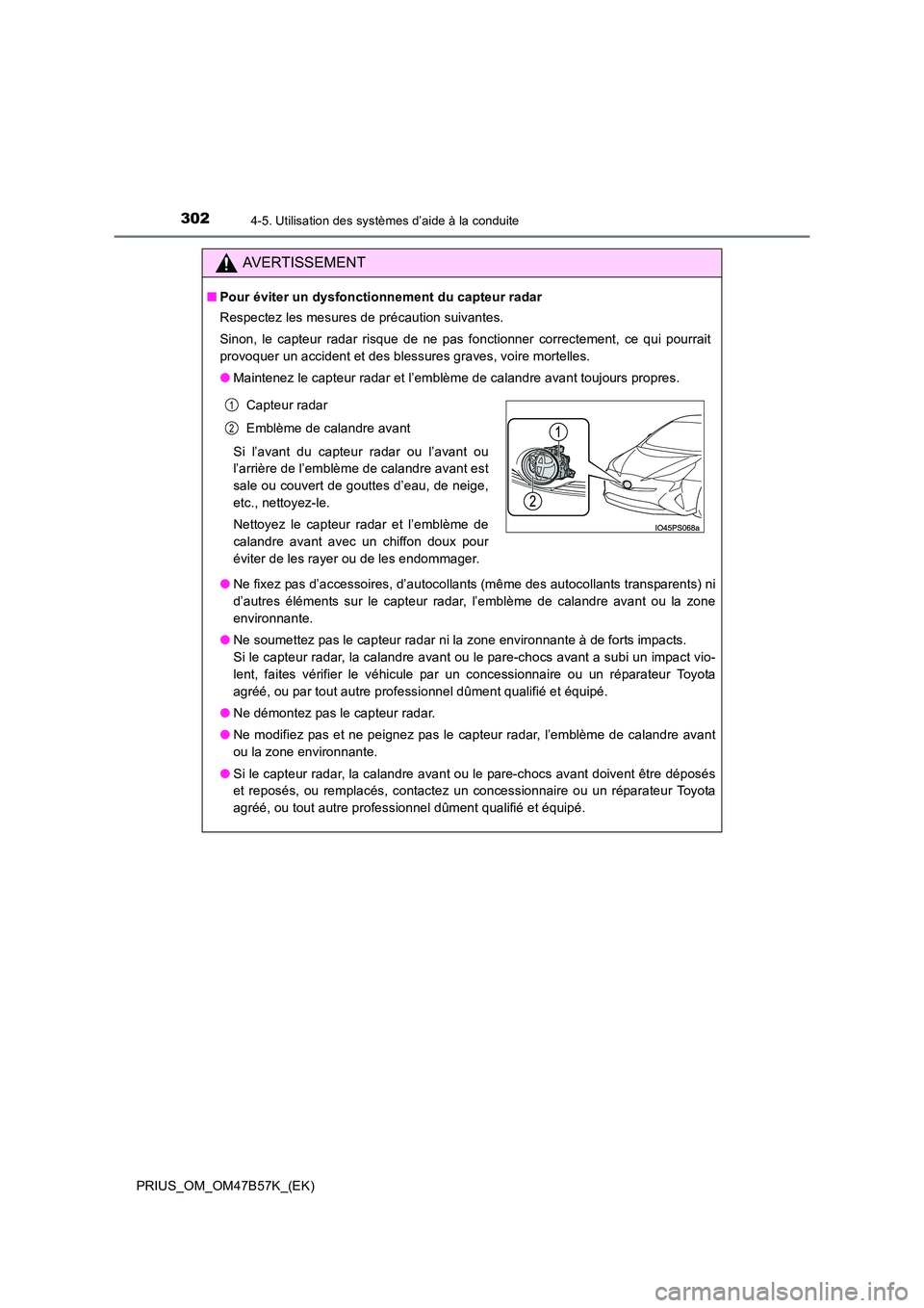 TOYOTA PRIUS 2017 Manuel du propriétaire (in French) 3024-5. Utilisation des systèmes d’aide à la conduite
PRIUS_OM_OM47B57K_(EK)
AVERTISSEMENT
■Pour éviter un dysfonctionnement du capteur radar
Respectez les mesures de précaution suivantes.
Sin TOYOTA PRIUS 2017 Manuel du propriétaire (in French) 3024-5. Utilisation des systèmes d’aide à la conduite
PRIUS_OM_OM47B57K_(EK)
AVERTISSEMENT
■Pour éviter un dysfonctionnement du capteur radar
Respectez les mesures de précaution suivantes.
Sin