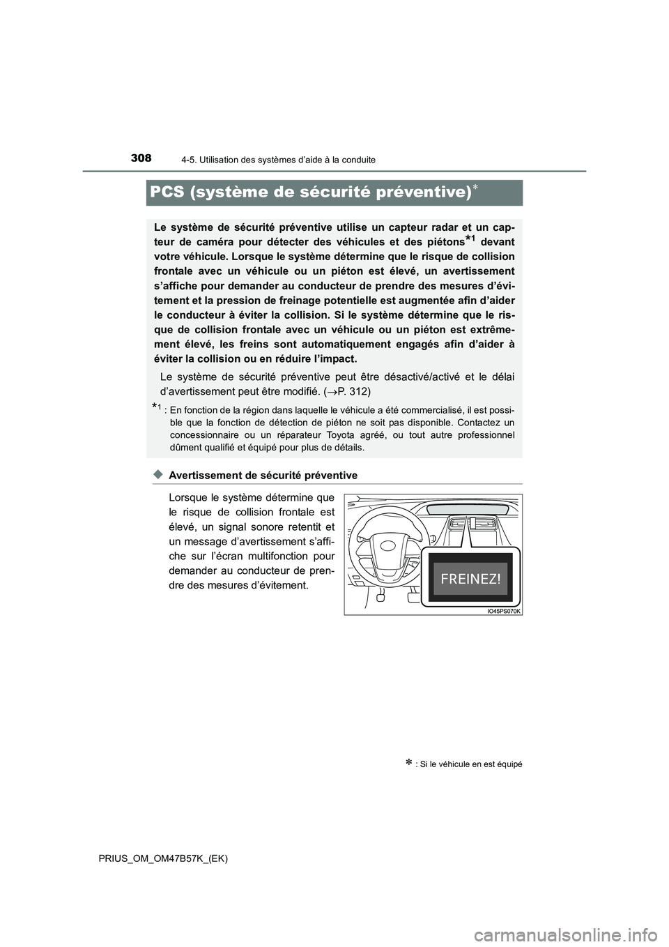 TOYOTA PRIUS 2017 Manuel du propriétaire (in French) 3084-5. Utilisation des systèmes d’aide à la conduite
PRIUS_OM_OM47B57K_(EK)
PCS (système de sécurité préventive)∗
◆Avertissement de sécurité préventive
Lorsque le système détermine q TOYOTA PRIUS 2017 Manuel du propriétaire (in French) 3084-5. Utilisation des systèmes d’aide à la conduite
PRIUS_OM_OM47B57K_(EK)
PCS (système de sécurité préventive)∗
◆Avertissement de sécurité préventive
Lorsque le système détermine q