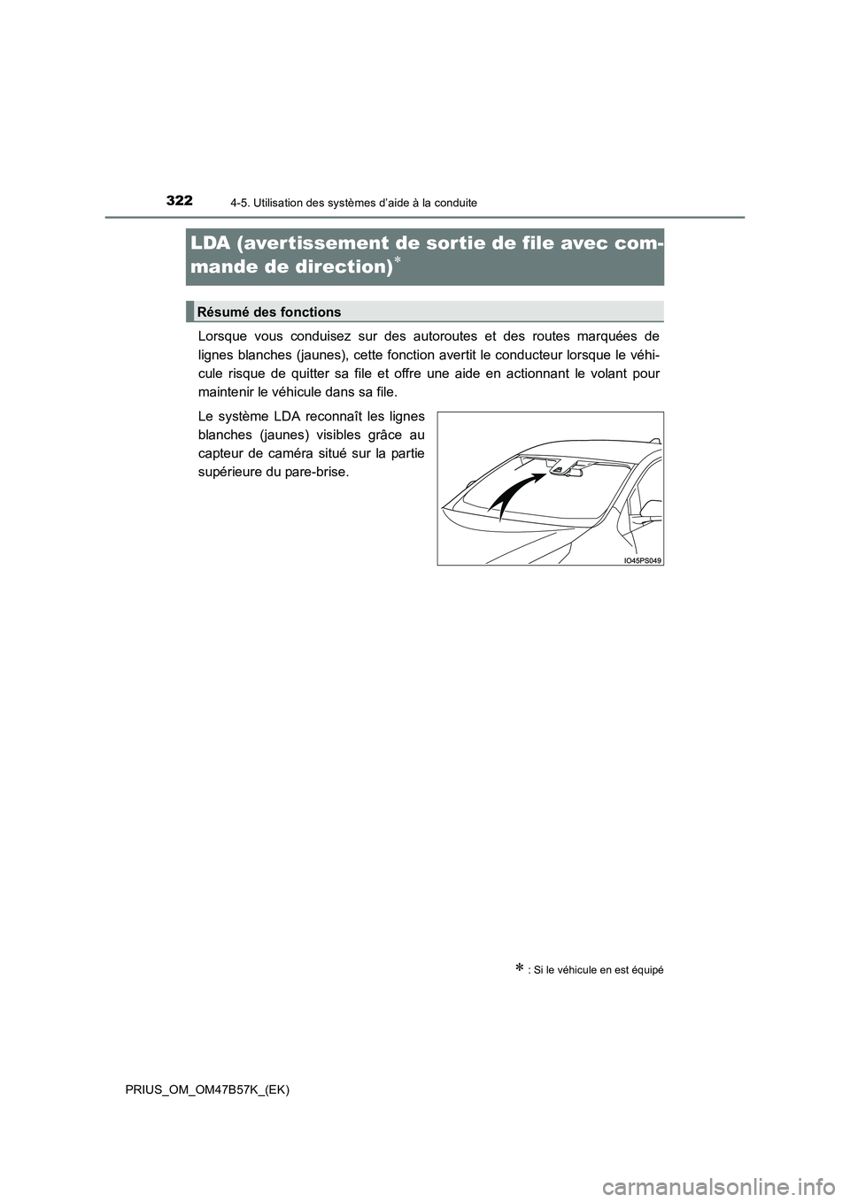 TOYOTA PRIUS 2017  Manuel du propriétaire (in French) 3224-5. Utilisation des systèmes d’aide à la conduite
PRIUS_OM_OM47B57K_(EK)
LDA (avertissement de sortie de file avec com-
mande de direction)
∗
Lorsque vous conduisez sur des autoroutes et des