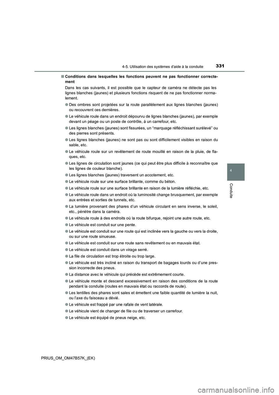 TOYOTA PRIUS 2017 Manuel du propriétaire (in French) 3314-5. Utilisation des systèmes d’aide à la conduite
4
Conduite
PRIUS_OM_OM47B57K_(EK)■
Conditions dans lesquelles les fonctions peuvent ne pas fonctionner correcte-
ment
Dans les cas suivants, TOYOTA PRIUS 2017 Manuel du propriétaire (in French) 3314-5. Utilisation des systèmes d’aide à la conduite
4
Conduite
PRIUS_OM_OM47B57K_(EK)■
Conditions dans lesquelles les fonctions peuvent ne pas fonctionner correcte-
ment
Dans les cas suivants,
