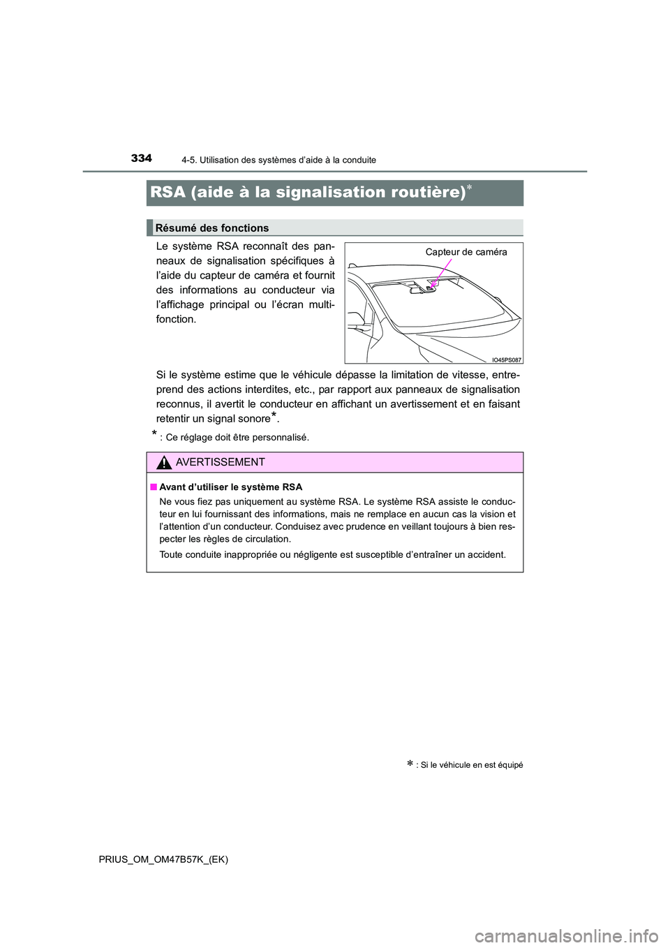 TOYOTA PRIUS 2017 Manuel du propriétaire (in French) 3344-5. Utilisation des systèmes d’aide à la conduite
PRIUS_OM_OM47B57K_(EK)
RSA (aide à la signalisation routière)∗
Le système RSA reconnaît des pan-
neaux de signalisation spécifiques à
TOYOTA PRIUS 2017 Manuel du propriétaire (in French) 3344-5. Utilisation des systèmes d’aide à la conduite
PRIUS_OM_OM47B57K_(EK)
RSA (aide à la signalisation routière)∗
Le système RSA reconnaît des pan-
neaux de signalisation spécifiques à