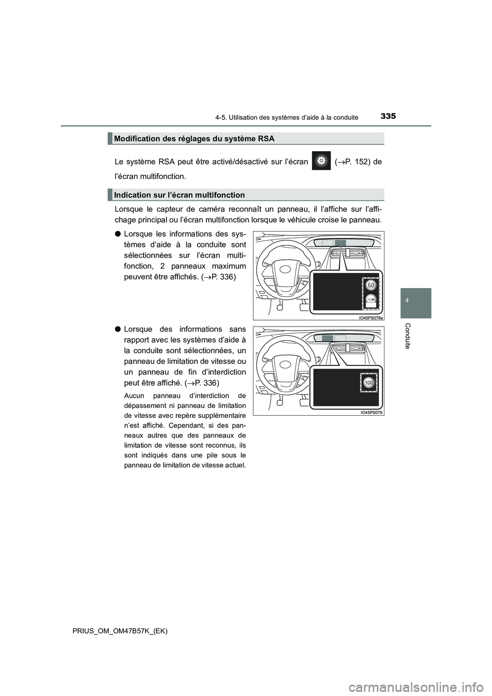 TOYOTA PRIUS 2017 Manuel du propriétaire (in French) 3354-5. Utilisation des systèmes d’aide à la conduite
4
Conduite
PRIUS_OM_OM47B57K_(EK)
Le système RSA peut être activé/désactivé sur l’écran (→P. 152) de
l’écran multifonction.
Lor TOYOTA PRIUS 2017 Manuel du propriétaire (in French) 3354-5. Utilisation des systèmes d’aide à la conduite
4
Conduite
PRIUS_OM_OM47B57K_(EK)
Le système RSA peut être activé/désactivé sur l’écran (→P. 152) de
l’écran multifonction.
Lor