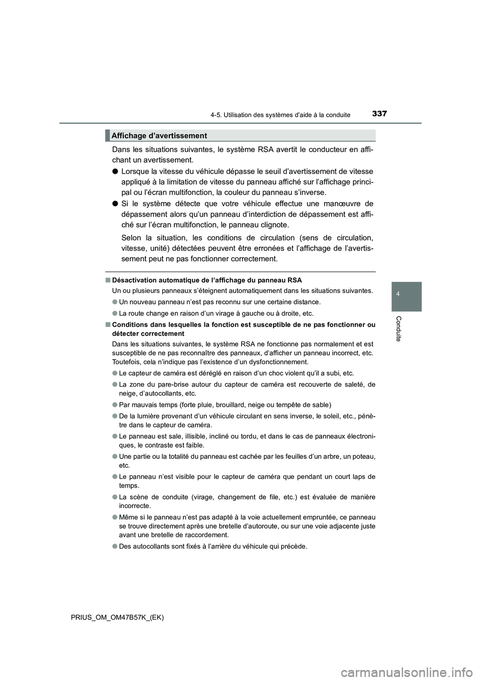TOYOTA PRIUS 2017 Manuel du propriétaire (in French) 3374-5. Utilisation des systèmes d’aide à la conduite
4
Conduite
PRIUS_OM_OM47B57K_(EK)
Dans les situations suivantes, le système RSA avertit le conducteur en affi-
chant un avertissement.
●Lor TOYOTA PRIUS 2017 Manuel du propriétaire (in French) 3374-5. Utilisation des systèmes d’aide à la conduite
4
Conduite
PRIUS_OM_OM47B57K_(EK)
Dans les situations suivantes, le système RSA avertit le conducteur en affi-
chant un avertissement.
●Lor