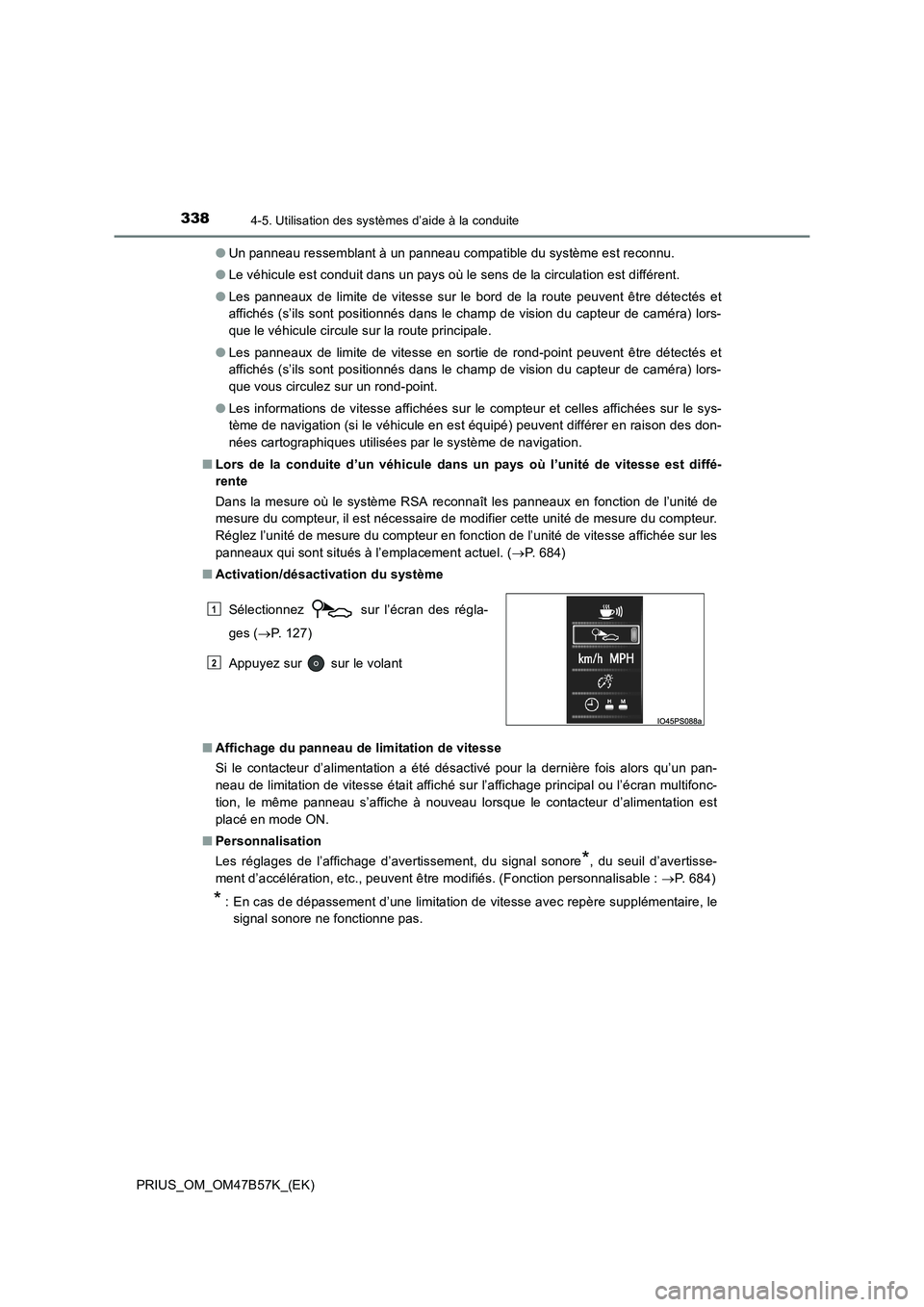 TOYOTA PRIUS 2017 Manuel du propriétaire (in French) 3384-5. Utilisation des systèmes d’aide à la conduite
PRIUS_OM_OM47B57K_(EK)●
Un panneau ressemblant à un panneau compatible du système est reconnu.
● Le véhicule est conduit dans un pays o TOYOTA PRIUS 2017 Manuel du propriétaire (in French) 3384-5. Utilisation des systèmes d’aide à la conduite
PRIUS_OM_OM47B57K_(EK)●
Un panneau ressemblant à un panneau compatible du système est reconnu.
● Le véhicule est conduit dans un pays o