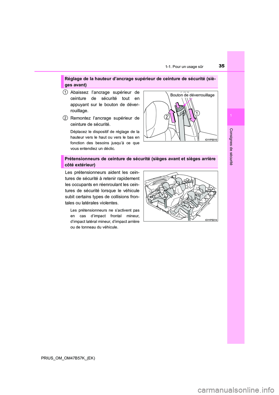 TOYOTA PRIUS 2017  Manuel du propriétaire (in French) 351-1. Pour un usage sûr
1
PRIUS_OM_OM47B57K_(EK)
Consignes de sécurité
Abaissez l’ancrage supérieur de
ceinture de sécurité tout en
appuyant sur le bouton de déver-
rouillage.
Remontez l’a