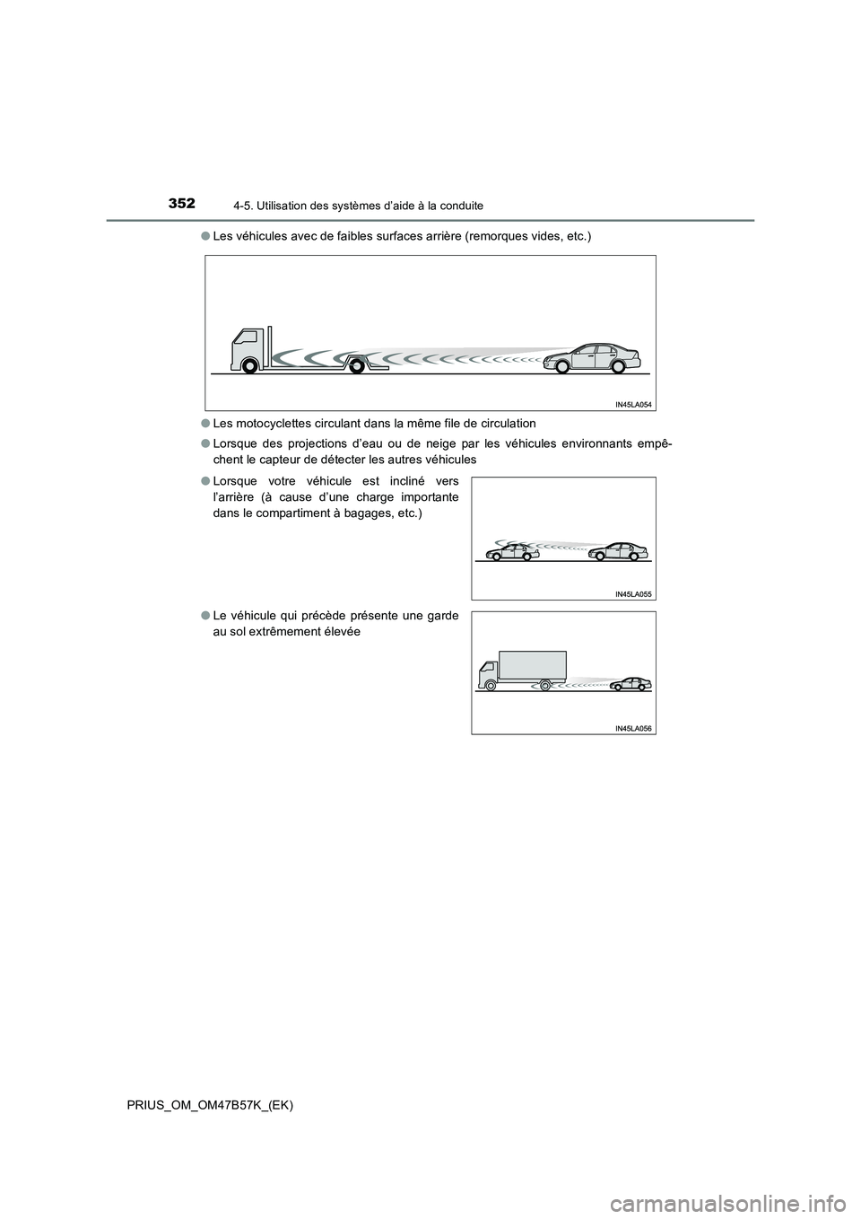TOYOTA PRIUS 2017  Manuel du propriétaire (in French) 3524-5. Utilisation des systèmes d’aide à la conduite
PRIUS_OM_OM47B57K_(EK)●
Les véhicules avec de faibles surfaces arrière (remorques vides, etc.)
● Les motocyclettes circulant dans la mê