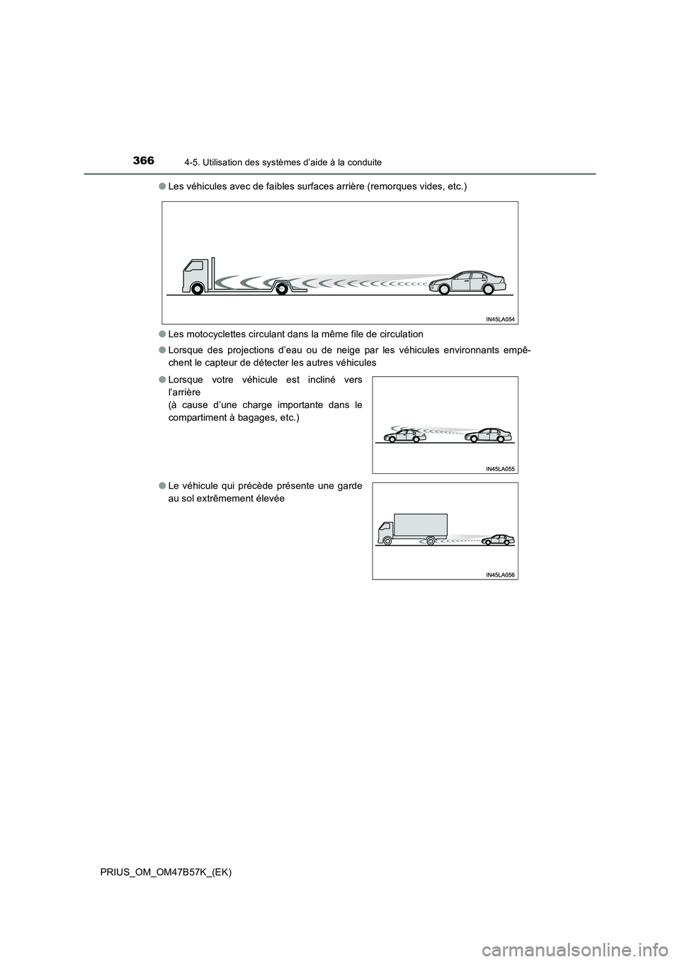 TOYOTA PRIUS 2017  Manuel du propriétaire (in French) 3664-5. Utilisation des systèmes d’aide à la conduite
PRIUS_OM_OM47B57K_(EK)●
Les véhicules avec de faibles surfaces arrière (remorques vides, etc.)
● Les motocyclettes circulant dans la mê