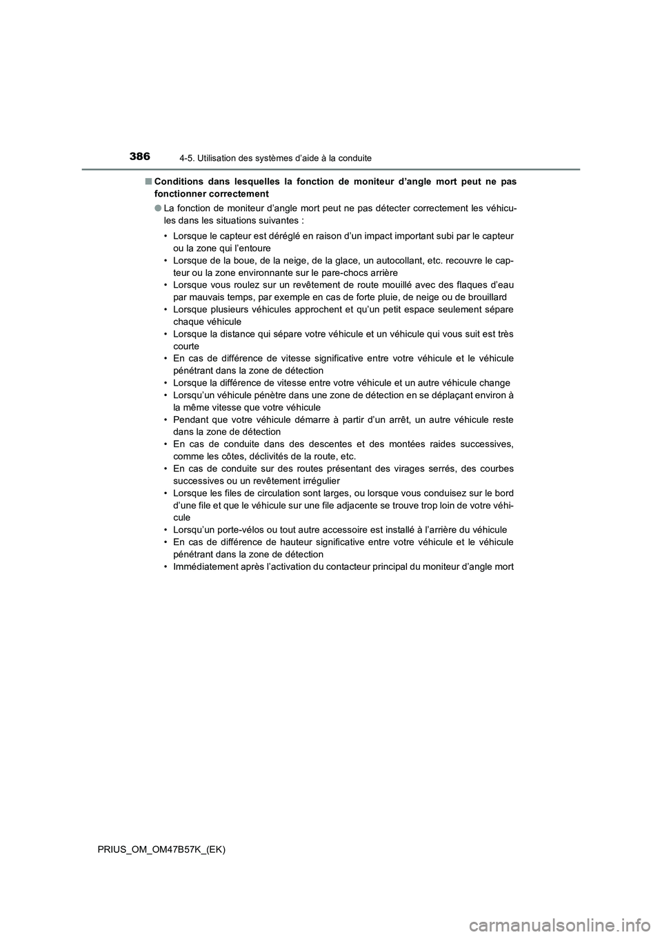 TOYOTA PRIUS 2017 Manuel du propriétaire (in French) 3864-5. Utilisation des systèmes d’aide à la conduite
PRIUS_OM_OM47B57K_(EK)■
Conditions dans lesquelles la fonction de moniteur d’angle mort peut ne pas
fonctionner correctement
●La fonctio TOYOTA PRIUS 2017 Manuel du propriétaire (in French) 3864-5. Utilisation des systèmes d’aide à la conduite
PRIUS_OM_OM47B57K_(EK)■
Conditions dans lesquelles la fonction de moniteur d’angle mort peut ne pas
fonctionner correctement
●La fonctio