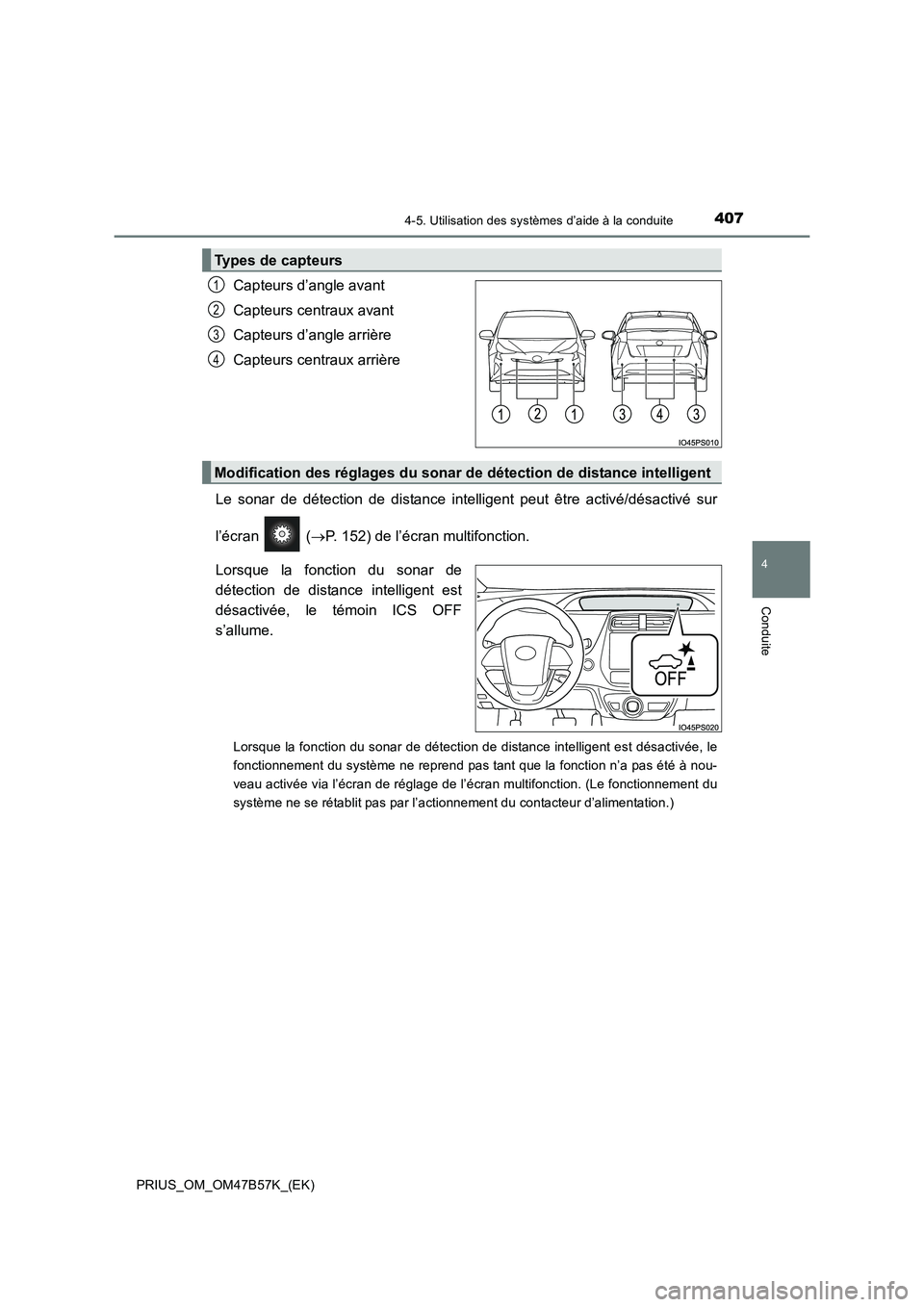 TOYOTA PRIUS 2017  Manuel du propriétaire (in French) 4074-5. Utilisation des systèmes d’aide à la conduite
4
Conduite
PRIUS_OM_OM47B57K_(EK)
Capteurs d’angle avant
Capteurs centraux avant
Capteurs d’angle arrière
Capteurs centraux arrière
Le s