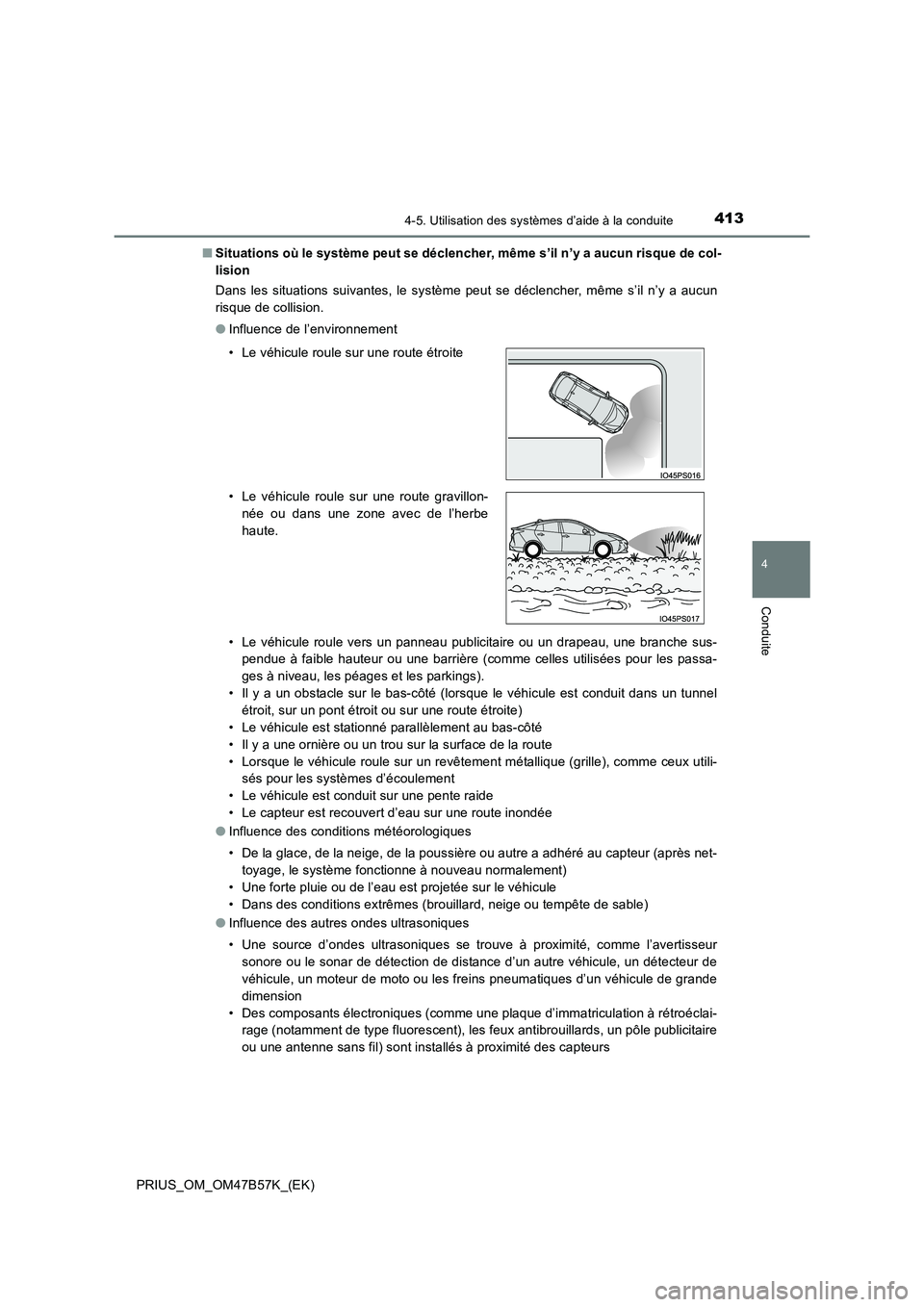 TOYOTA PRIUS 2017 Manuel du propriétaire (in French) 4134-5. Utilisation des systèmes d’aide à la conduite
4
Conduite
PRIUS_OM_OM47B57K_(EK)■
Situations où le système peut se déclencher, même s’il n’y a aucun risque de col-
lision
Dans les TOYOTA PRIUS 2017 Manuel du propriétaire (in French) 4134-5. Utilisation des systèmes d’aide à la conduite
4
Conduite
PRIUS_OM_OM47B57K_(EK)■
Situations où le système peut se déclencher, même s’il n’y a aucun risque de col-
lision
Dans les
