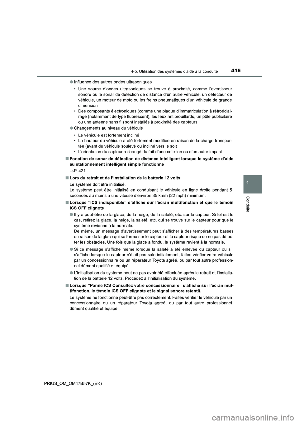 TOYOTA PRIUS 2017 Manuel du propriétaire (in French) 4154-5. Utilisation des systèmes d’aide à la conduite
4
Conduite
PRIUS_OM_OM47B57K_(EK)●
Influence des autres ondes ultrasoniques
• Une source d’ondes ultrasoniques se trouve à proximité, TOYOTA PRIUS 2017 Manuel du propriétaire (in French) 4154-5. Utilisation des systèmes d’aide à la conduite
4
Conduite
PRIUS_OM_OM47B57K_(EK)●
Influence des autres ondes ultrasoniques
• Une source d’ondes ultrasoniques se trouve à proximité,