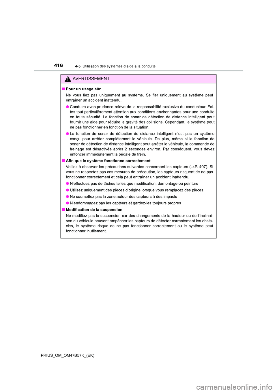 TOYOTA PRIUS 2017 Manuel du propriétaire (in French) 4164-5. Utilisation des systèmes d’aide à la conduite
PRIUS_OM_OM47B57K_(EK)
AVERTISSEMENT
■Pour un usage sûr
Ne vous fiez pas uniquement au système. Se fier uniquement au système peut
entra TOYOTA PRIUS 2017 Manuel du propriétaire (in French) 4164-5. Utilisation des systèmes d’aide à la conduite
PRIUS_OM_OM47B57K_(EK)
AVERTISSEMENT
■Pour un usage sûr
Ne vous fiez pas uniquement au système. Se fier uniquement au système peut
entra