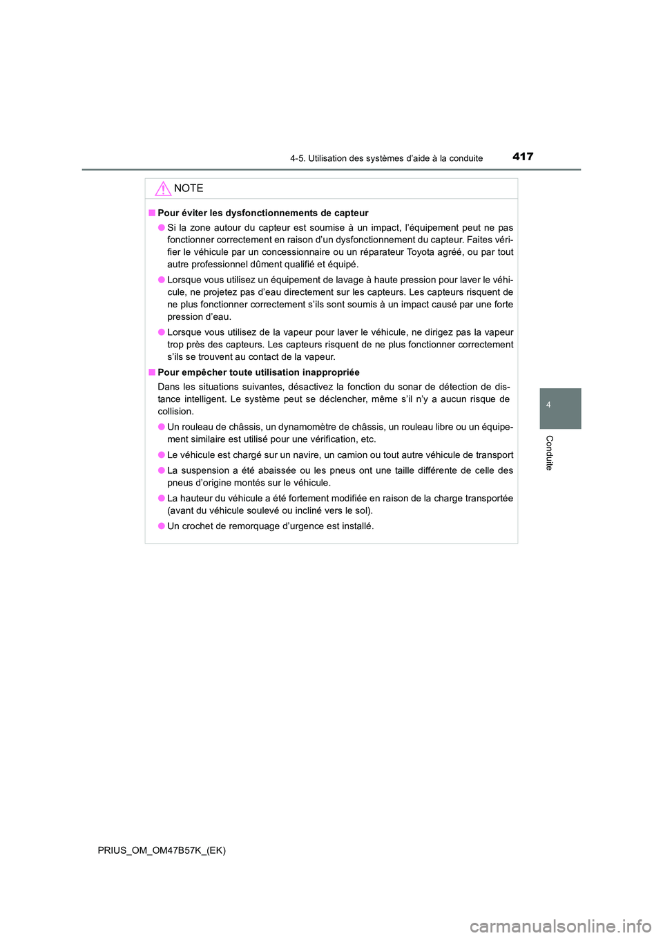 TOYOTA PRIUS 2017 Manuel du propriétaire (in French) 4174-5. Utilisation des systèmes d’aide à la conduite
4
Conduite
PRIUS_OM_OM47B57K_(EK)
NOTE
■Pour éviter les dysfonctionnements de capteur
●Si la zone autour du capteur est soumise à un imp TOYOTA PRIUS 2017 Manuel du propriétaire (in French) 4174-5. Utilisation des systèmes d’aide à la conduite
4
Conduite
PRIUS_OM_OM47B57K_(EK)
NOTE
■Pour éviter les dysfonctionnements de capteur
●Si la zone autour du capteur est soumise à un imp