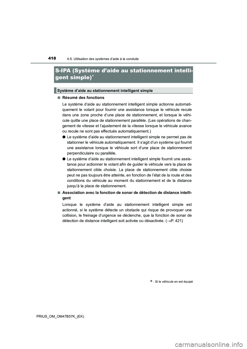 TOYOTA PRIUS 2017 Manuel du propriétaire (in French) 4184-5. Utilisation des systèmes d’aide à la conduite
PRIUS_OM_OM47B57K_(EK)
S-IPA (Système d’aide au stationnement intelli-
gent simple)
∗
■Résumé des fonctions
Le système d’aide au s TOYOTA PRIUS 2017 Manuel du propriétaire (in French) 4184-5. Utilisation des systèmes d’aide à la conduite
PRIUS_OM_OM47B57K_(EK)
S-IPA (Système d’aide au stationnement intelli-
gent simple)
∗
■Résumé des fonctions
Le système d’aide au s