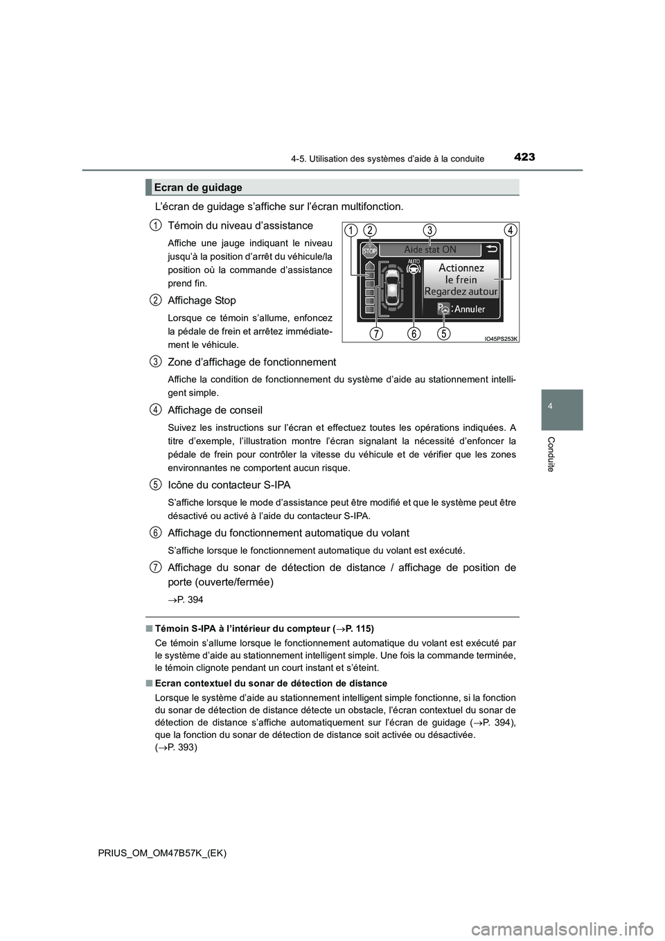 TOYOTA PRIUS 2017 Manuel du propriétaire (in French) 4234-5. Utilisation des systèmes d’aide à la conduite
4
Conduite
PRIUS_OM_OM47B57K_(EK)
L’écran de guidage s’affiche sur l’écran multifonction.Témoin du niveau d’assistance
Affiche une TOYOTA PRIUS 2017 Manuel du propriétaire (in French) 4234-5. Utilisation des systèmes d’aide à la conduite
4
Conduite
PRIUS_OM_OM47B57K_(EK)
L’écran de guidage s’affiche sur l’écran multifonction.Témoin du niveau d’assistance
Affiche une