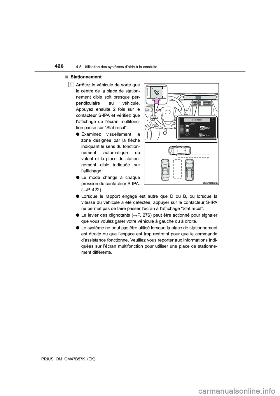 TOYOTA PRIUS 2017 Manuel du propriétaire (in French) 4264-5. Utilisation des systèmes d’aide à la conduite
PRIUS_OM_OM47B57K_(EK)■
Stationnement
Arrêtez le véhicule de sorte que
le centre de la place de station-
nement cible soit presque per-
pe TOYOTA PRIUS 2017 Manuel du propriétaire (in French) 4264-5. Utilisation des systèmes d’aide à la conduite
PRIUS_OM_OM47B57K_(EK)■
Stationnement
Arrêtez le véhicule de sorte que
le centre de la place de station-
nement cible soit presque per-
pe