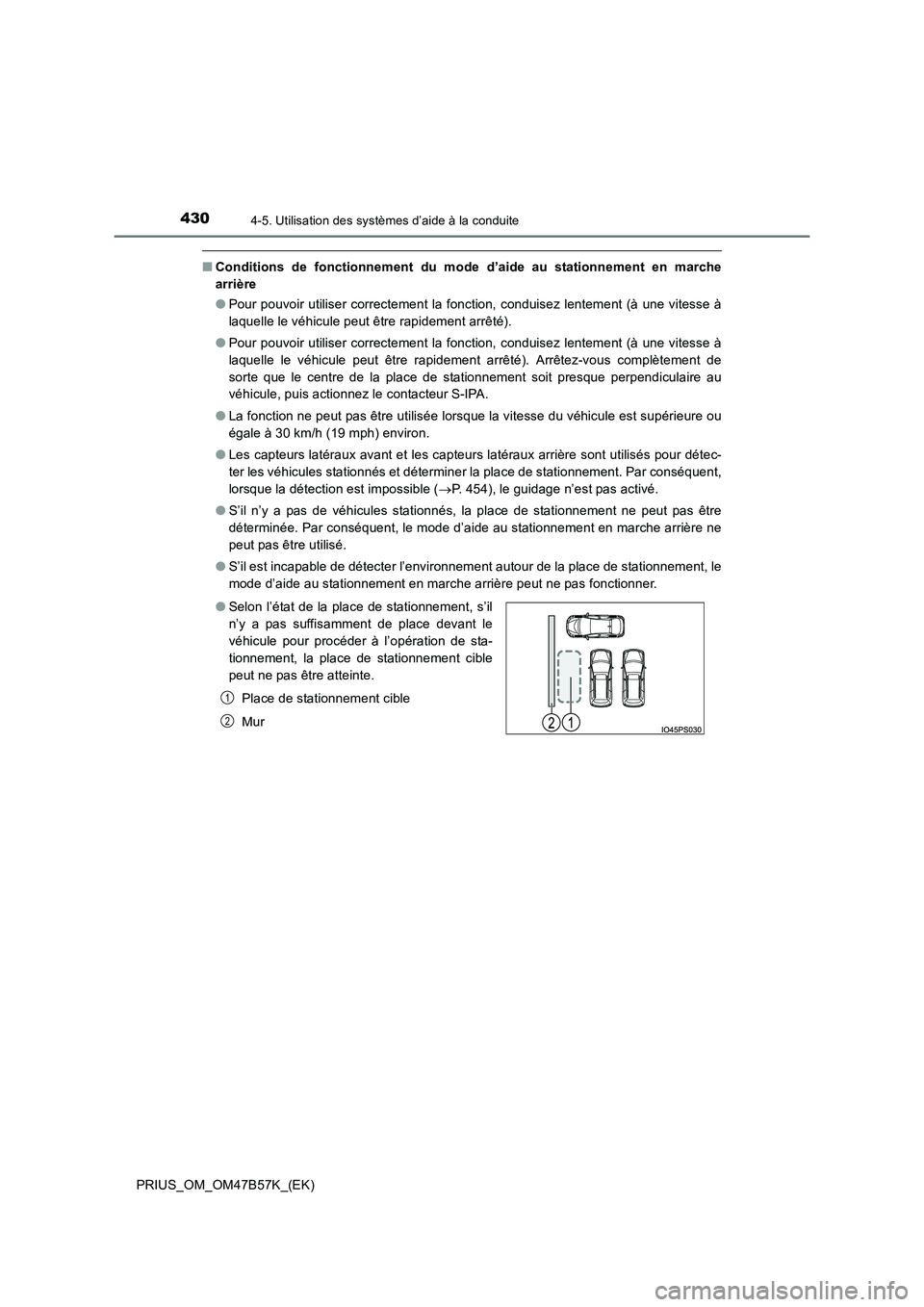 TOYOTA PRIUS 2017 Manuel du propriétaire (in French) 4304-5. Utilisation des systèmes d’aide à la conduite
PRIUS_OM_OM47B57K_(EK)
■Conditions de fonctionnement du mode d’aide au stationnement en marche
arrière
●Pour pouvoir utiliser correctem TOYOTA PRIUS 2017 Manuel du propriétaire (in French) 4304-5. Utilisation des systèmes d’aide à la conduite
PRIUS_OM_OM47B57K_(EK)
■Conditions de fonctionnement du mode d’aide au stationnement en marche
arrière
●Pour pouvoir utiliser correctem