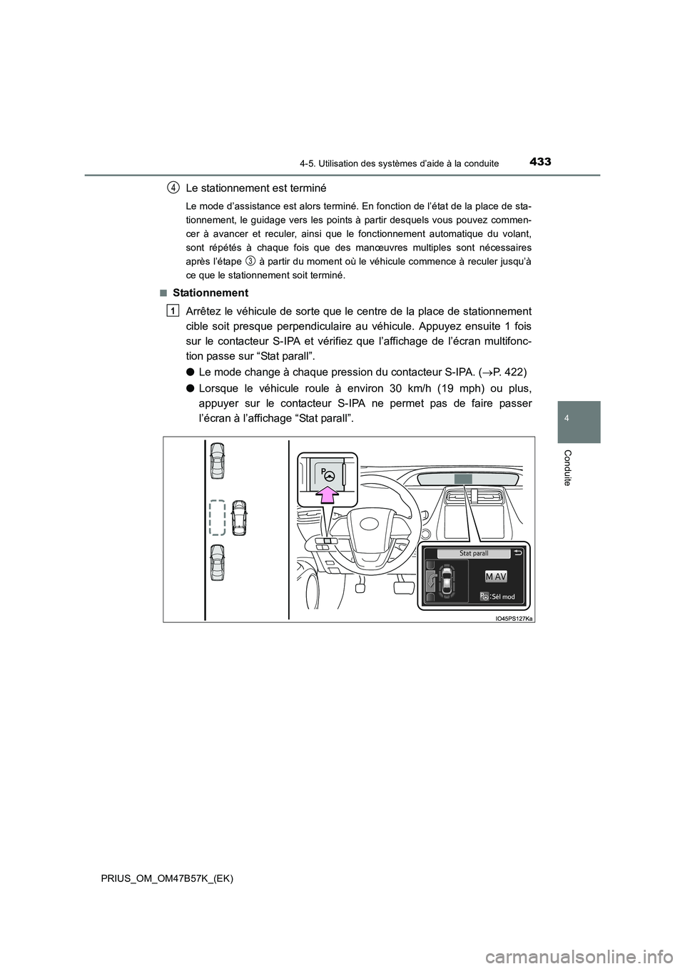 TOYOTA PRIUS 2017 Manuel du propriétaire (in French) 4334-5. Utilisation des systèmes d’aide à la conduite
4
Conduite
PRIUS_OM_OM47B57K_(EK)
Le stationnement est terminé
Le mode d’assistance est alors terminé. En fonction de l’état de la plac TOYOTA PRIUS 2017 Manuel du propriétaire (in French) 4334-5. Utilisation des systèmes d’aide à la conduite
4
Conduite
PRIUS_OM_OM47B57K_(EK)
Le stationnement est terminé
Le mode d’assistance est alors terminé. En fonction de l’état de la plac