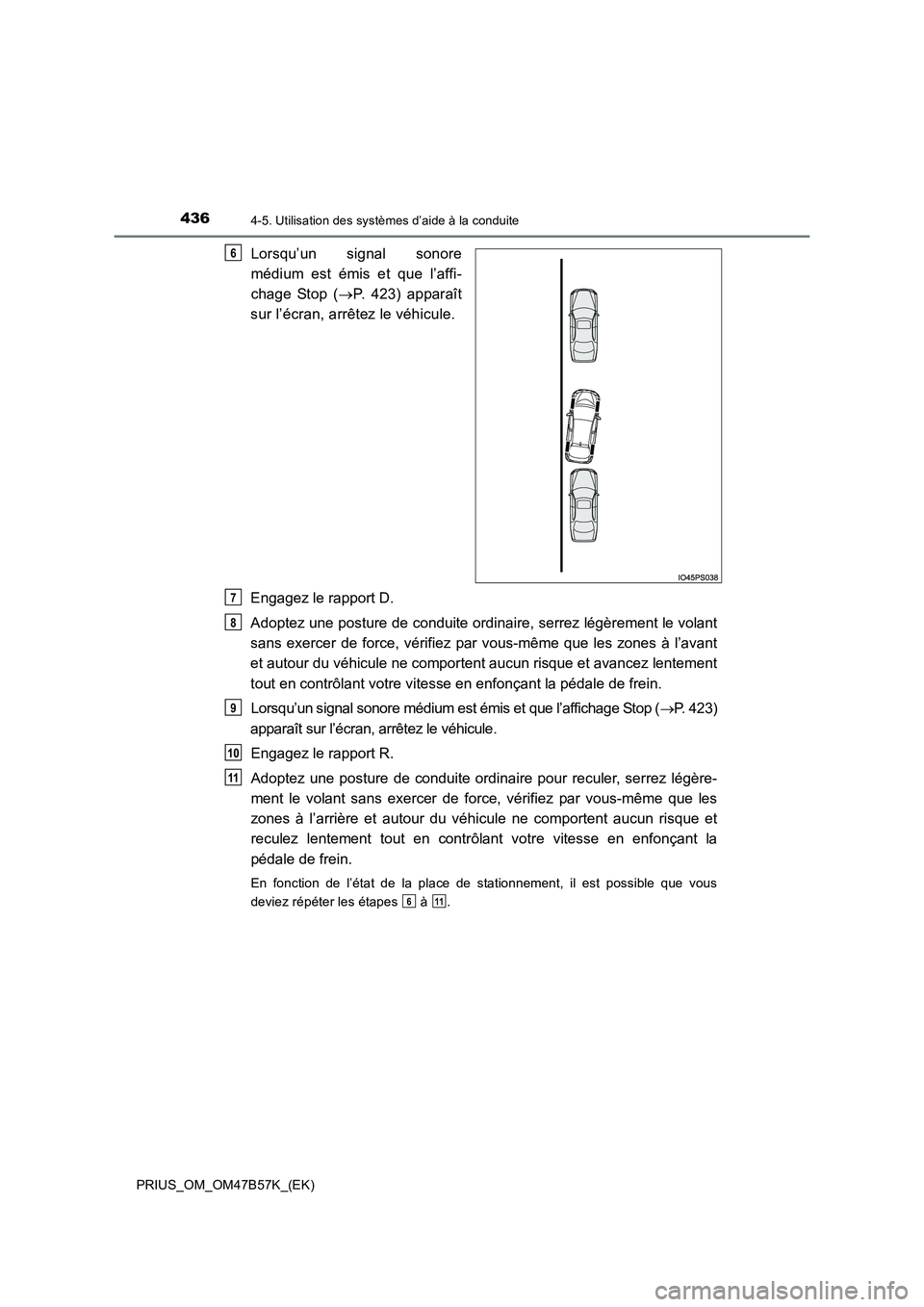 TOYOTA PRIUS 2017 Manuel du propriétaire (in French) 4364-5. Utilisation des systèmes d’aide à la conduite
PRIUS_OM_OM47B57K_(EK)
Lorsqu’un signal sonore
médium est émis et que l’affi-
chage Stop (→P. 423) apparaît
sur l’écran, arrêtez TOYOTA PRIUS 2017 Manuel du propriétaire (in French) 4364-5. Utilisation des systèmes d’aide à la conduite
PRIUS_OM_OM47B57K_(EK)
Lorsqu’un signal sonore
médium est émis et que l’affi-
chage Stop (→P. 423) apparaît
sur l’écran, arrêtez
