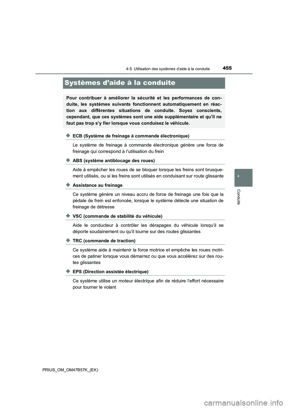 TOYOTA PRIUS 2017 Manuel du propriétaire (in French) 455
4
4-5. Utilisation des systèmes d’aide à la conduite
Conduite
PRIUS_OM_OM47B57K_(EK)
Systèmes d’aide à la conduite
◆ECB (Système de freinage à commande électronique)
Le système de fr TOYOTA PRIUS 2017 Manuel du propriétaire (in French) 455
4
4-5. Utilisation des systèmes d’aide à la conduite
Conduite
PRIUS_OM_OM47B57K_(EK)
Systèmes d’aide à la conduite
◆ECB (Système de freinage à commande électronique)
Le système de fr