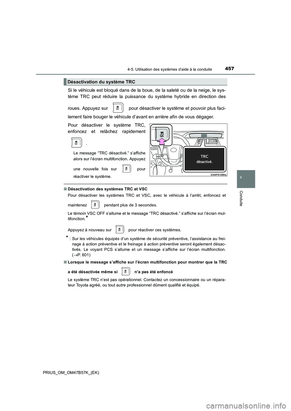 TOYOTA PRIUS 2017 Manuel du propriétaire (in French) 4574-5. Utilisation des systèmes d’aide à la conduite
4
Conduite
PRIUS_OM_OM47B57K_(EK)
Si le véhicule est bloqué dans de la boue, de la saleté ou de la neige, le sys-
tème TRC peut réduire l TOYOTA PRIUS 2017 Manuel du propriétaire (in French) 4574-5. Utilisation des systèmes d’aide à la conduite
4
Conduite
PRIUS_OM_OM47B57K_(EK)
Si le véhicule est bloqué dans de la boue, de la saleté ou de la neige, le sys-
tème TRC peut réduire l