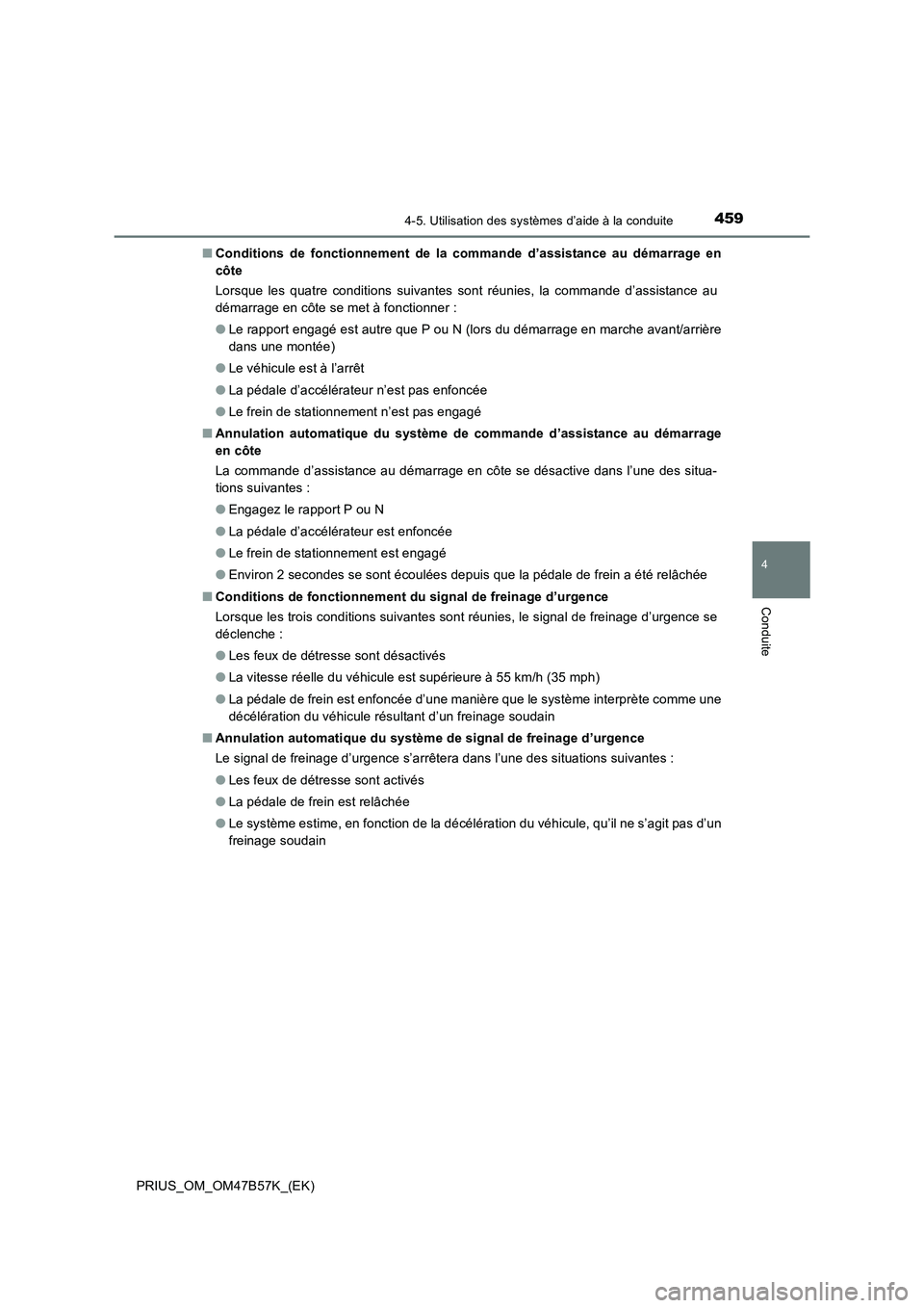 TOYOTA PRIUS 2017 Manuel du propriétaire (in French) 4594-5. Utilisation des systèmes d’aide à la conduite
4
Conduite
PRIUS_OM_OM47B57K_(EK)■
Conditions de fonctionnement de la commande d’assistance au démarrage en
côte
Lorsque les quatre cond TOYOTA PRIUS 2017 Manuel du propriétaire (in French) 4594-5. Utilisation des systèmes d’aide à la conduite
4
Conduite
PRIUS_OM_OM47B57K_(EK)■
Conditions de fonctionnement de la commande d’assistance au démarrage en
côte
Lorsque les quatre cond
