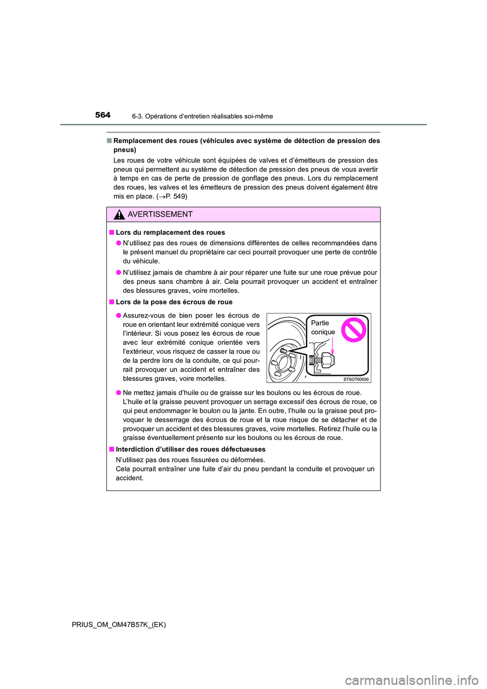 TOYOTA PRIUS 2017 Manuel du propriétaire (in French) 5646-3. Opérations d’entretien réalisables soi-même
PRIUS_OM_OM47B57K_(EK)
■Remplacement des roues (véhicules avec système de détection de pression des
pneus)
Les roues de votre véhicule so TOYOTA PRIUS 2017 Manuel du propriétaire (in French) 5646-3. Opérations d’entretien réalisables soi-même
PRIUS_OM_OM47B57K_(EK)
■Remplacement des roues (véhicules avec système de détection de pression des
pneus)
Les roues de votre véhicule so