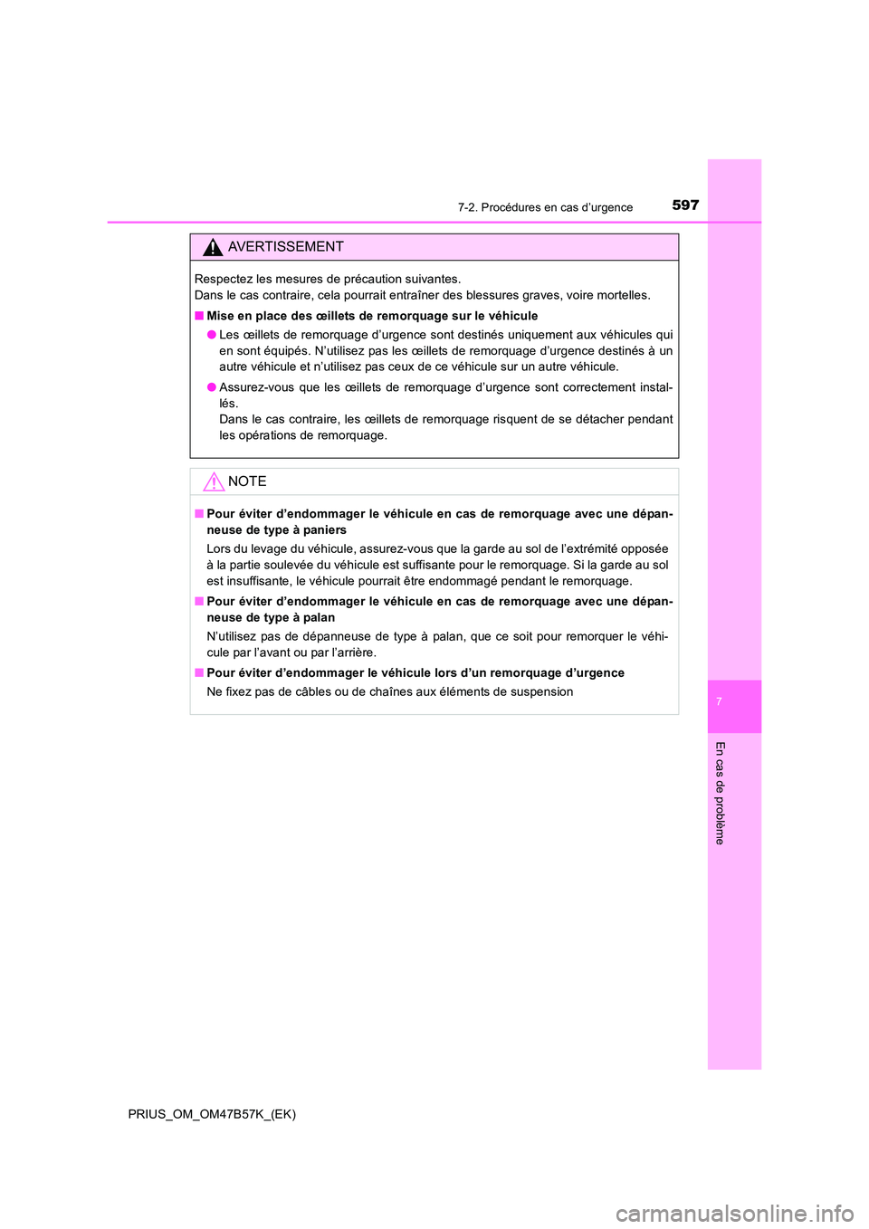 TOYOTA PRIUS 2017 Manuel du propriétaire (in French) 5977-2. Procédures en cas d’urgence
PRIUS_OM_OM47B57K_(EK)
7
En cas de problème
AVERTISSEMENT
Respectez les mesures de précaution suivantes.
Dans le cas contraire, cela pourrait entraîner des b TOYOTA PRIUS 2017 Manuel du propriétaire (in French) 5977-2. Procédures en cas d’urgence
PRIUS_OM_OM47B57K_(EK)
7
En cas de problème
AVERTISSEMENT
Respectez les mesures de précaution suivantes.
Dans le cas contraire, cela pourrait entraîner des b